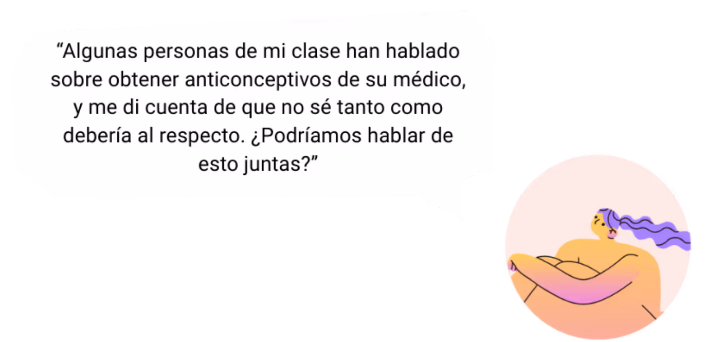 un imagen que dice, "Algunas personas de mi clase han hablado sobre obtener anticonceptivos de su médico, y me di cuenta de que no sé tanto como debería al respecto. ¿Podríamos hablar de esto juntas?"