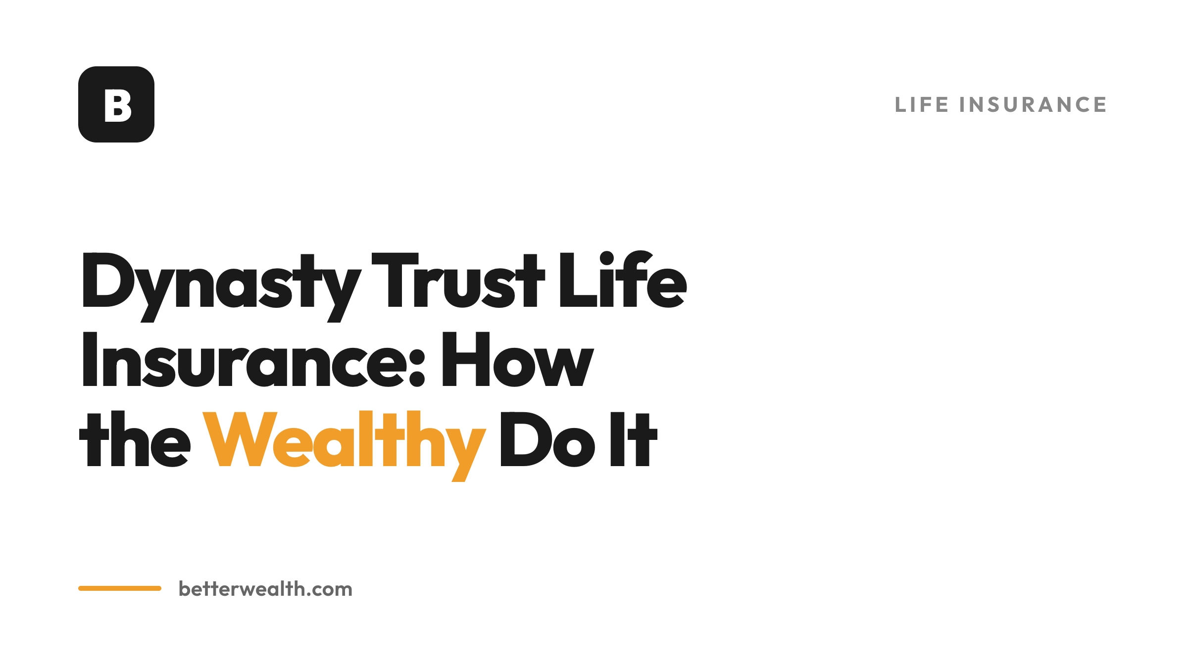 Dynasty Trust Life Insurance: How the Wealthy Do It