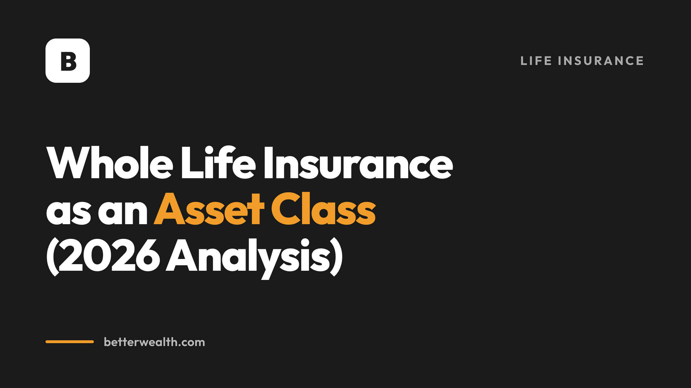 Whole Life Insurance as an Asset Class (2026 Analysis)