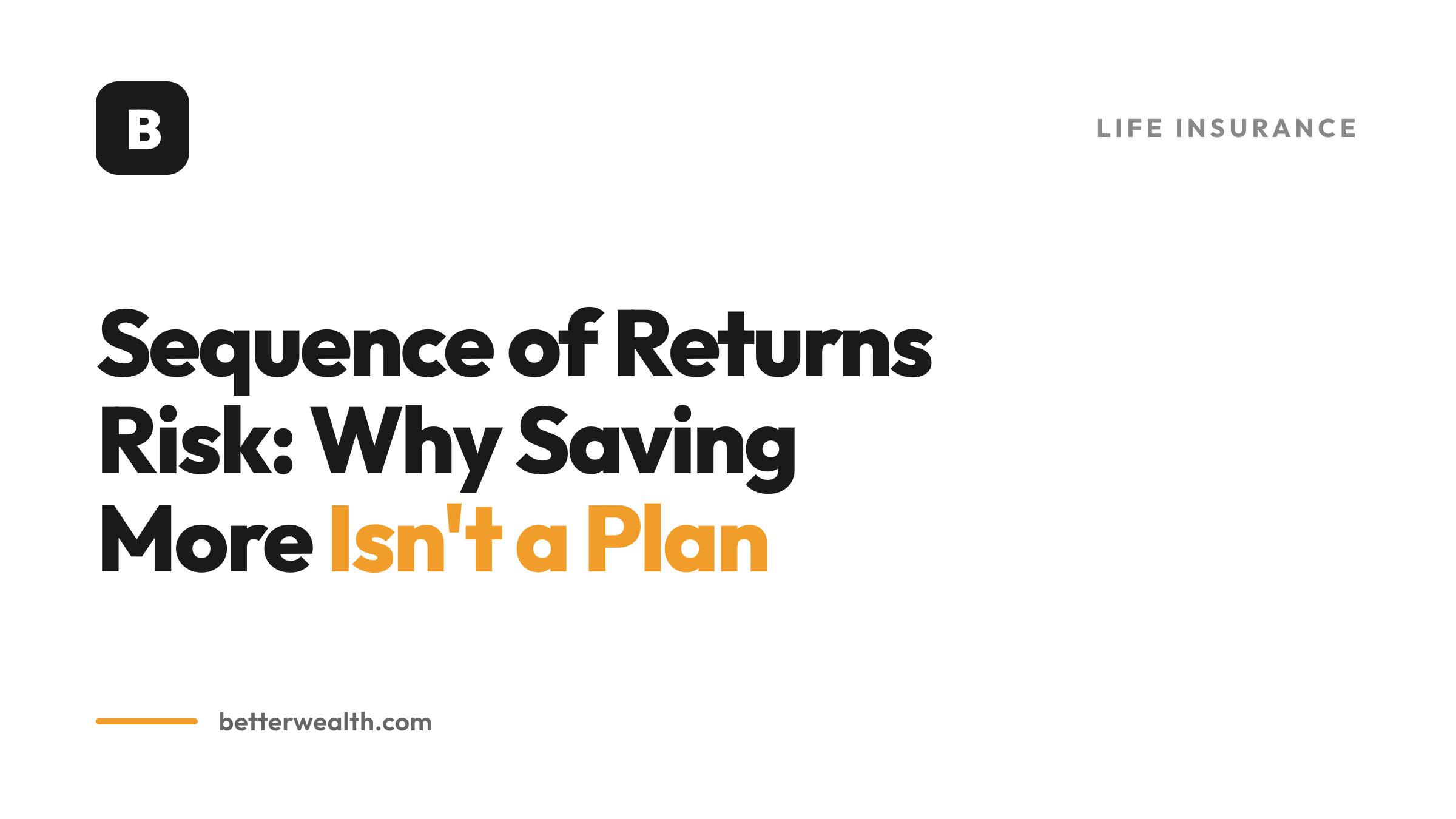 Sequence of Returns Risk: Why Saving More Isn't a Plan