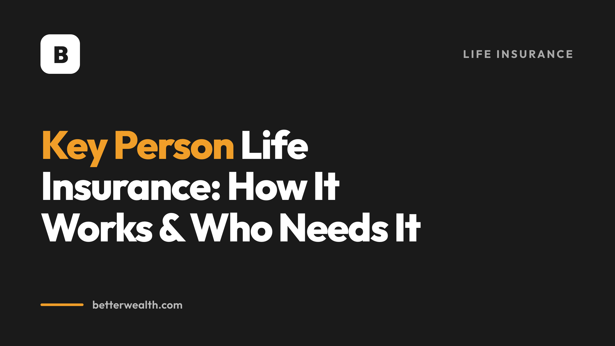 Key Person Life Insurance: How It Works & Who Needs It