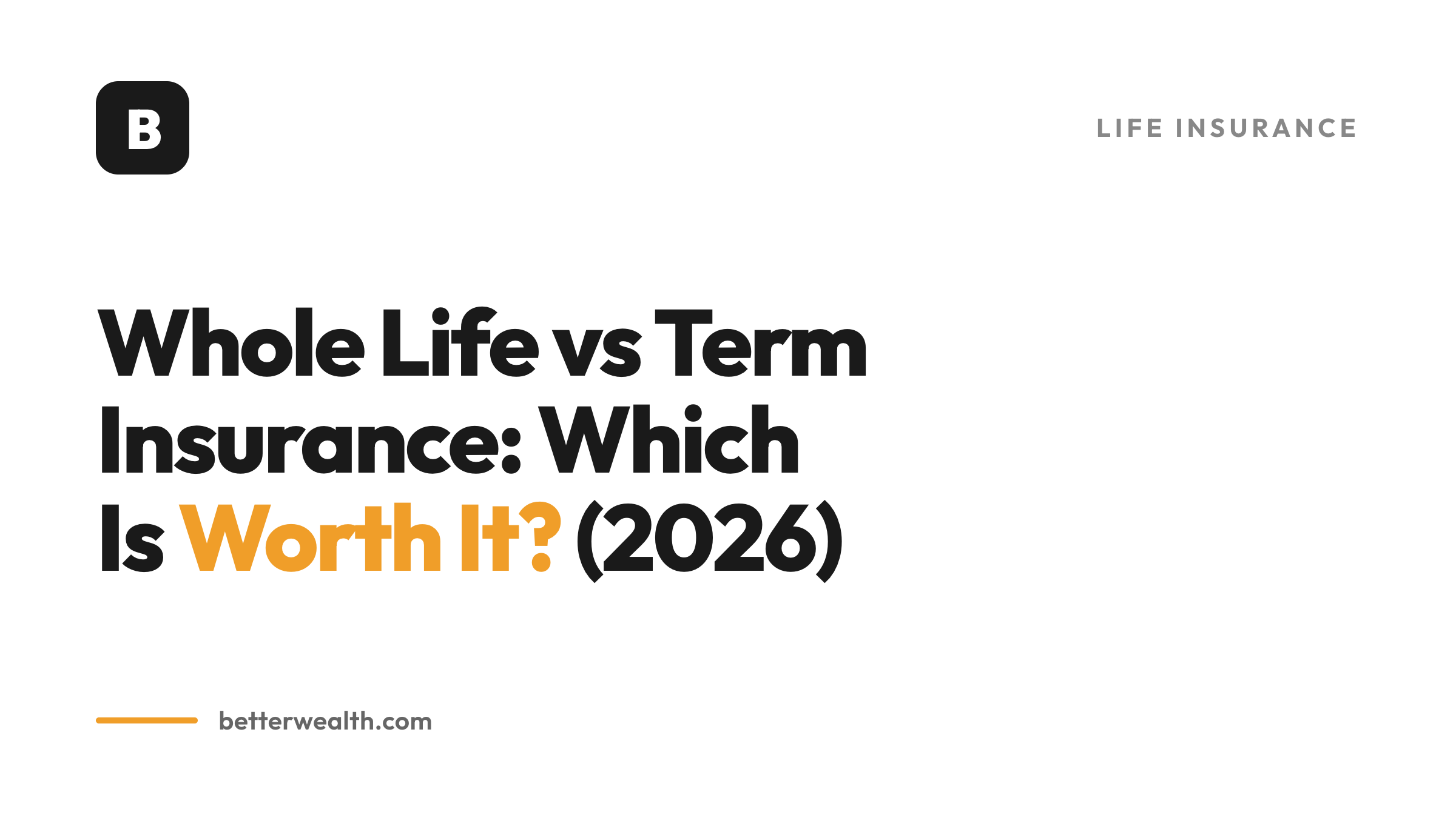 Whole Life vs Term Insurance: Which Is Worth It? (2026)
