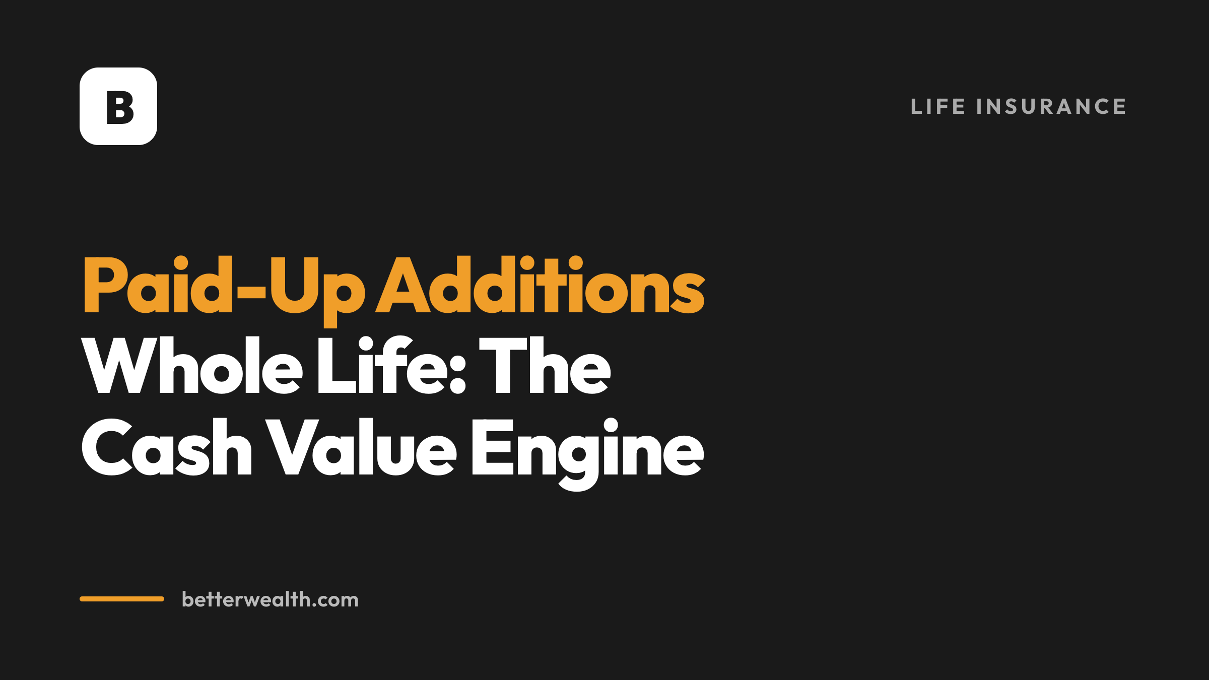 Paid-Up Additions Whole Life: The Cash Value Engine