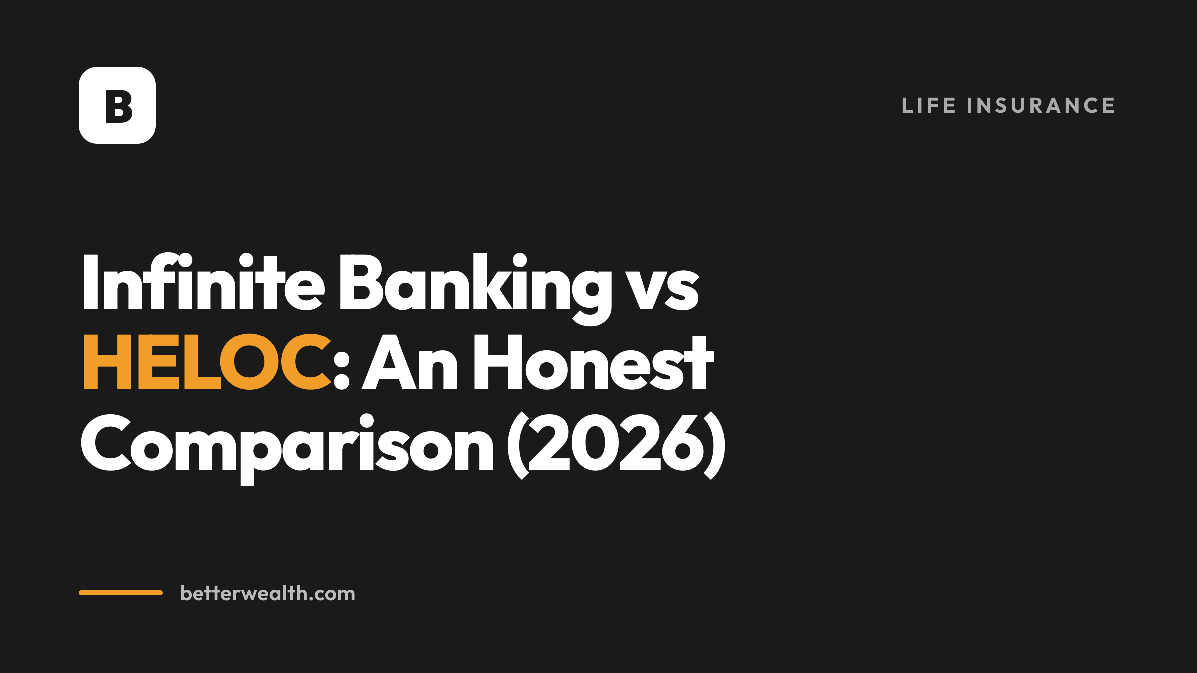Infinite Banking vs HELOC: An Honest Comparison (2026)