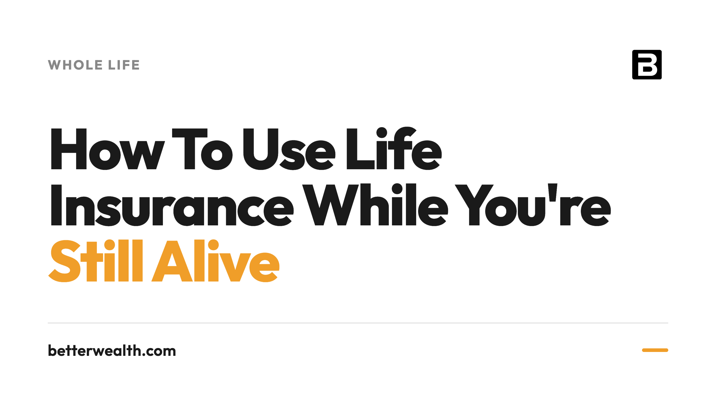 How To Use Life Insurance While You're Still Alive