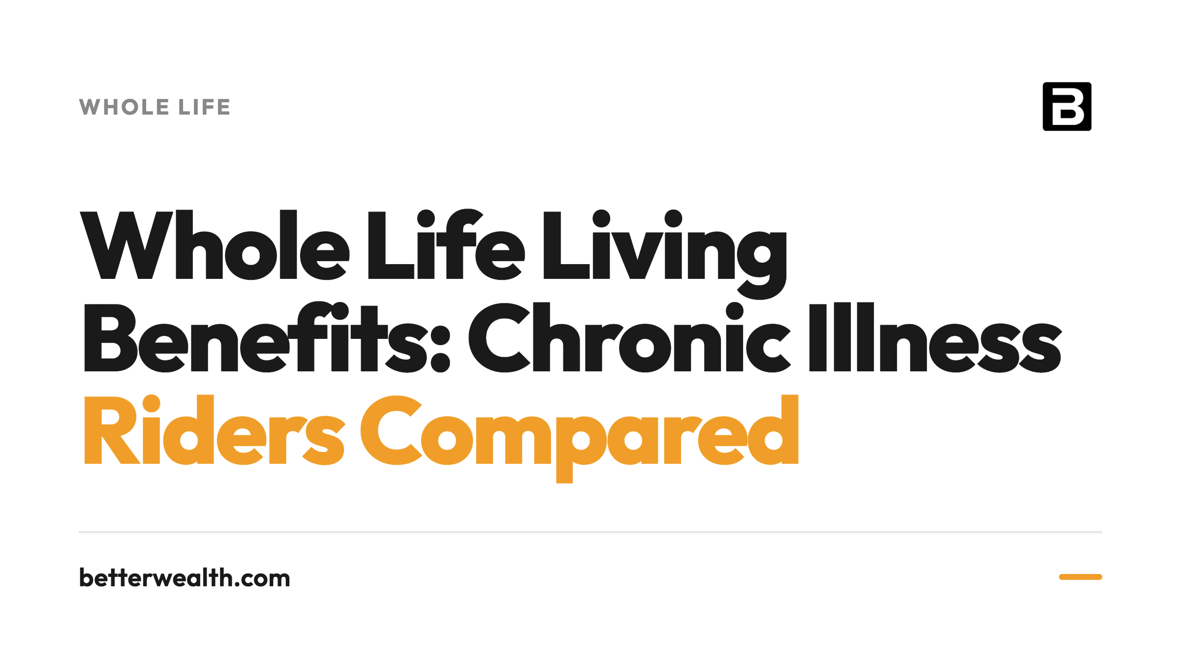 Whole Life Living Benefits: Chronic Illness Riders Compared