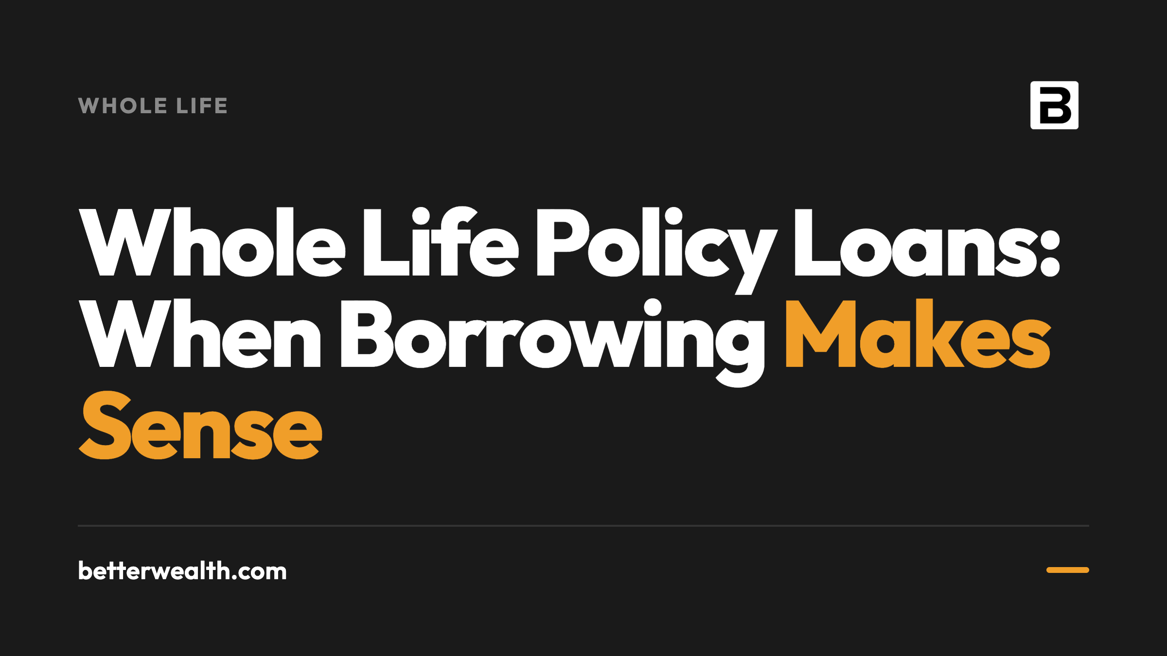 Whole Life Policy Loans: When Borrowing Makes Sense