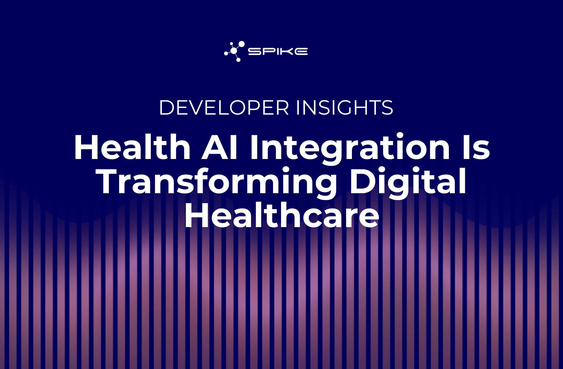 Spike logo and white text "DEVELOPER INSIGHTS.  How Health AI Integration Is Transforming Digital Healthcare" in navy background and pink line graphic at the bottom 