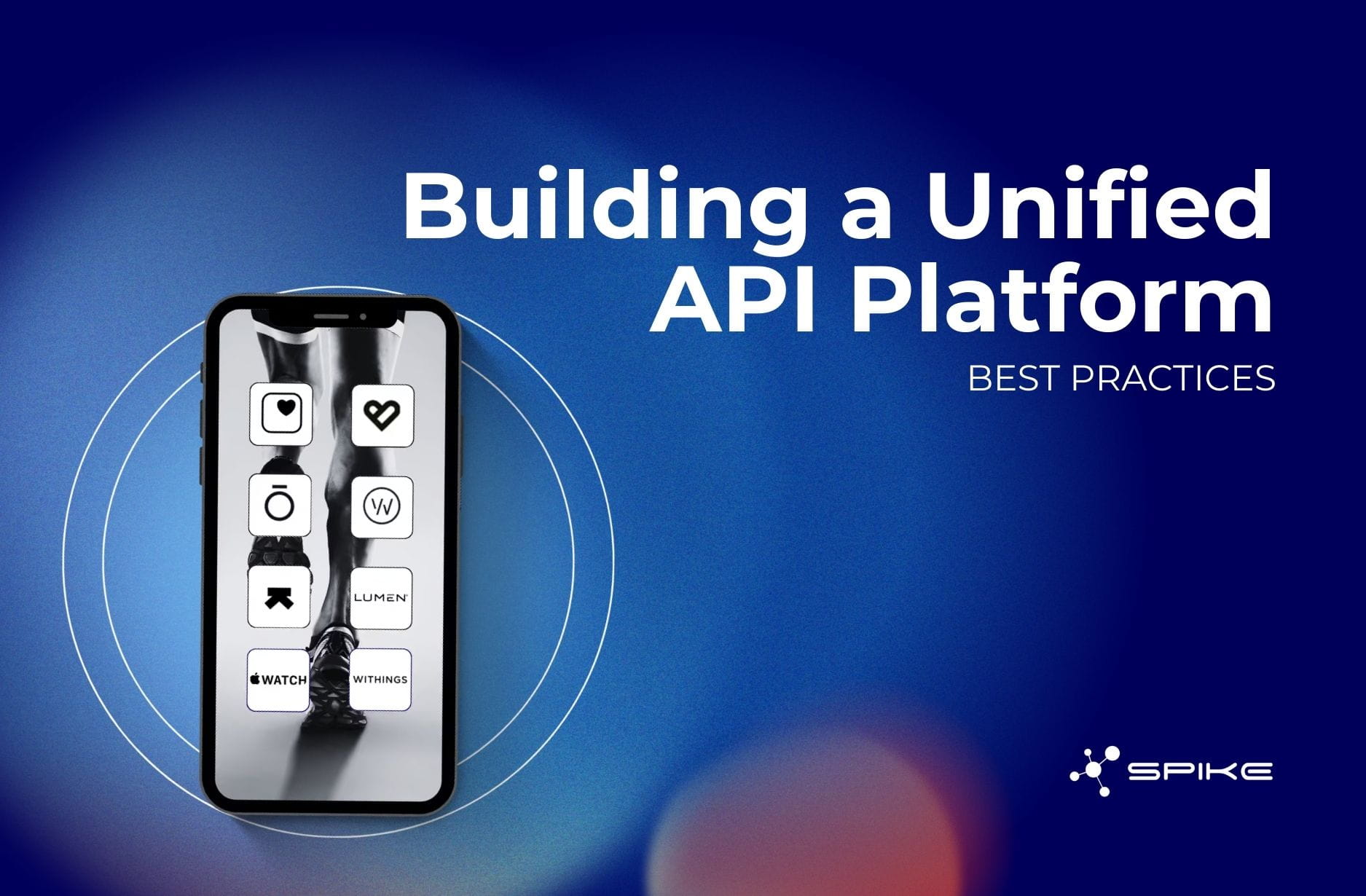 Presentation slide reading ‘Building a Unified API Platform. Best Practices,’ featuring a smartphone with app icons and the Spike logo on a blue background.