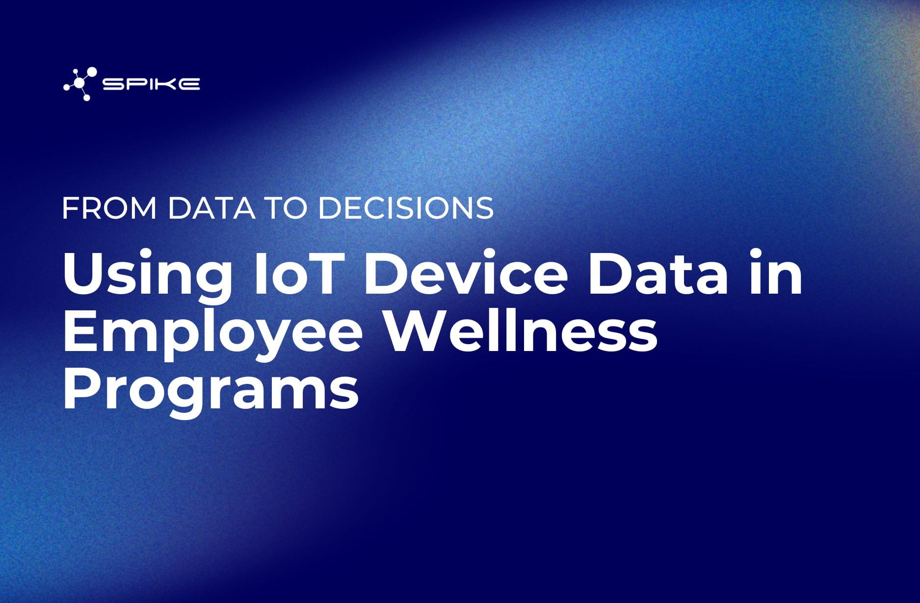 Text"FROM DATA TO DECISION. Using IoT Device Data in Employee Wellness Programs" in blue background and Spike logo