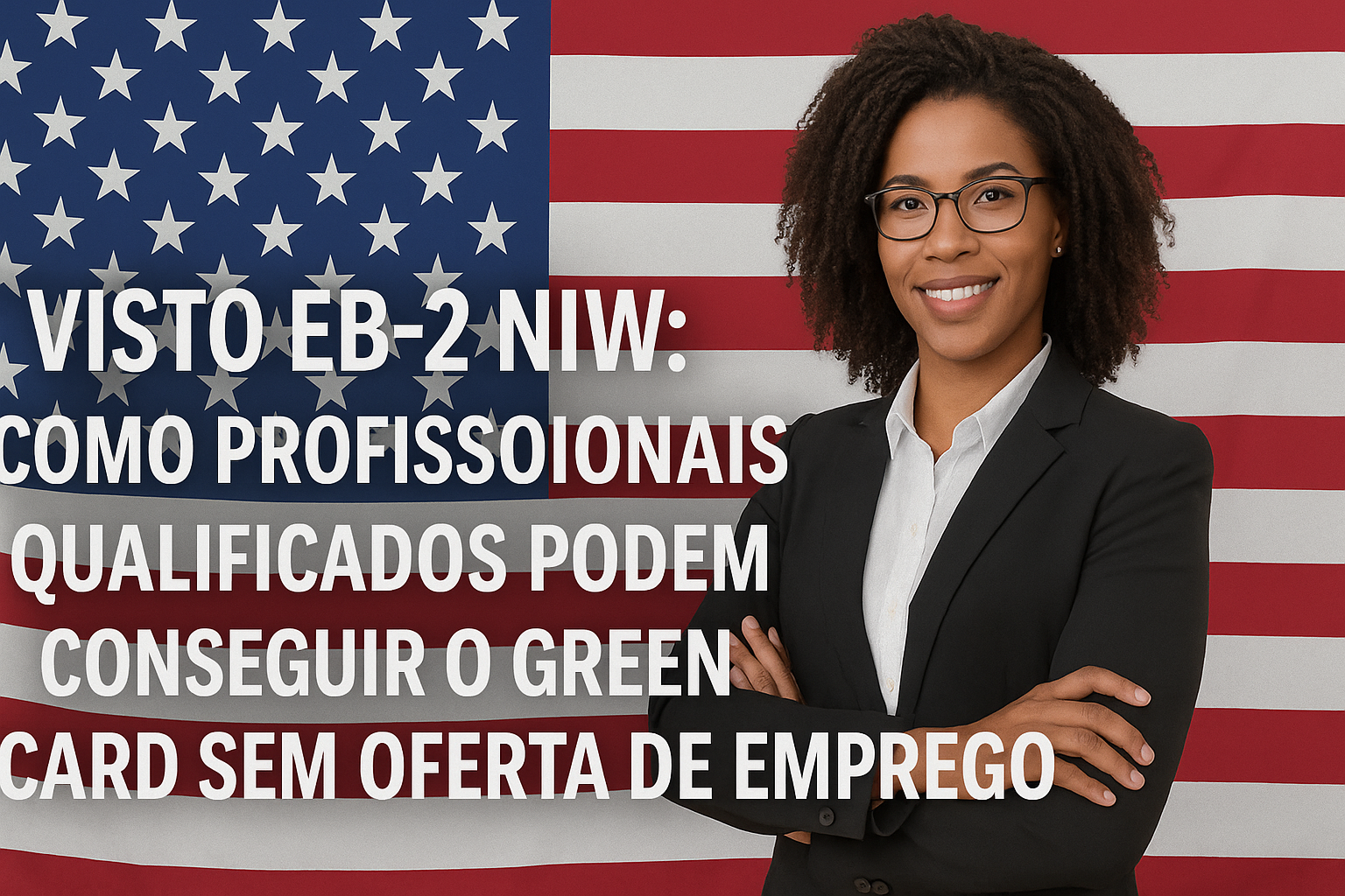 Visto EB-2 NIW: como profissionais qualificados podem conseguir o green card sem oferta de emprego
