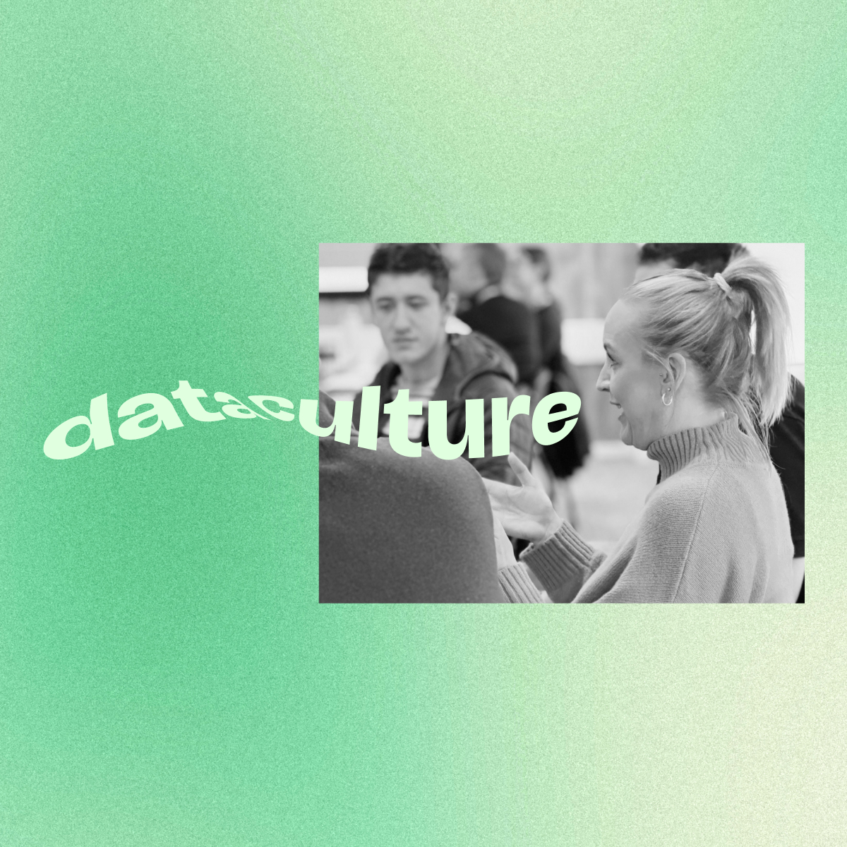 Black and white photo of a woman in a sweater talking animatedly to a group of people in a casual setting with the word 'data culture' curved across the image.