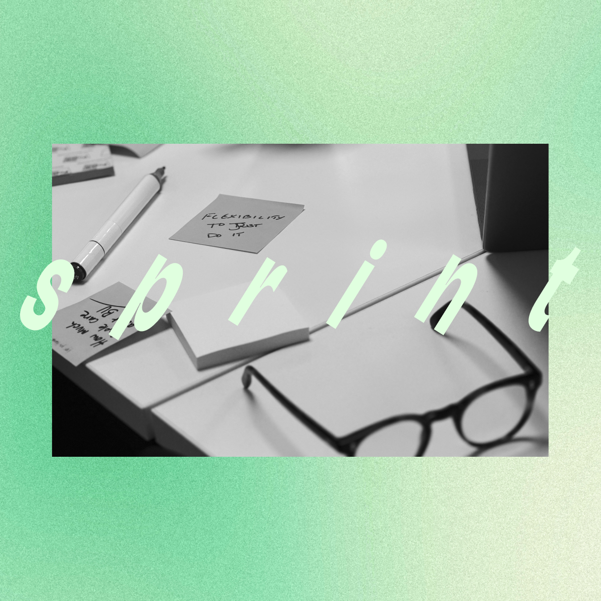 Black and white photo of a desk with a pen, sticky notes, and a pair of glasses, with the word 'sprint' overlaid in large white letters.