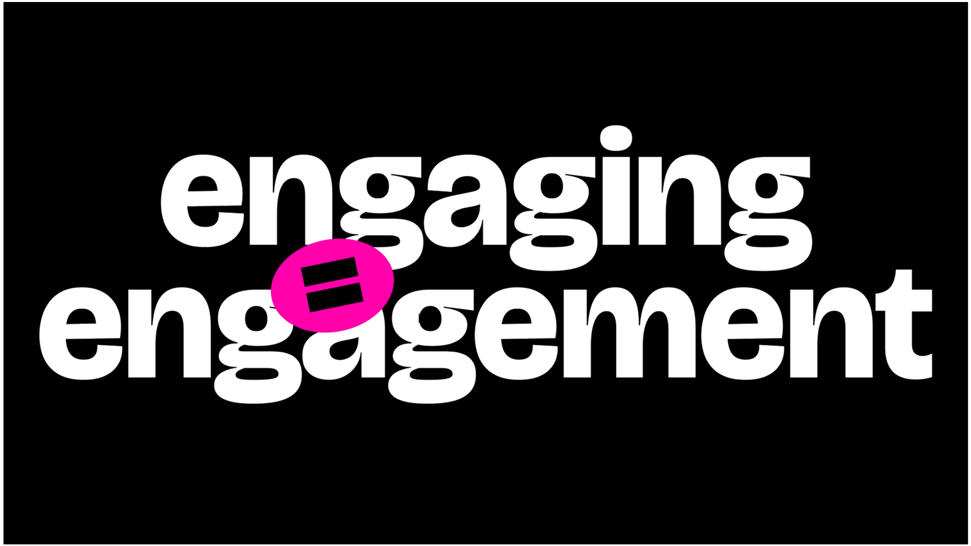 Bold white text saying 'engaging engagement' on a black background with a pink circle containing a black equals sign overlapping the letters.