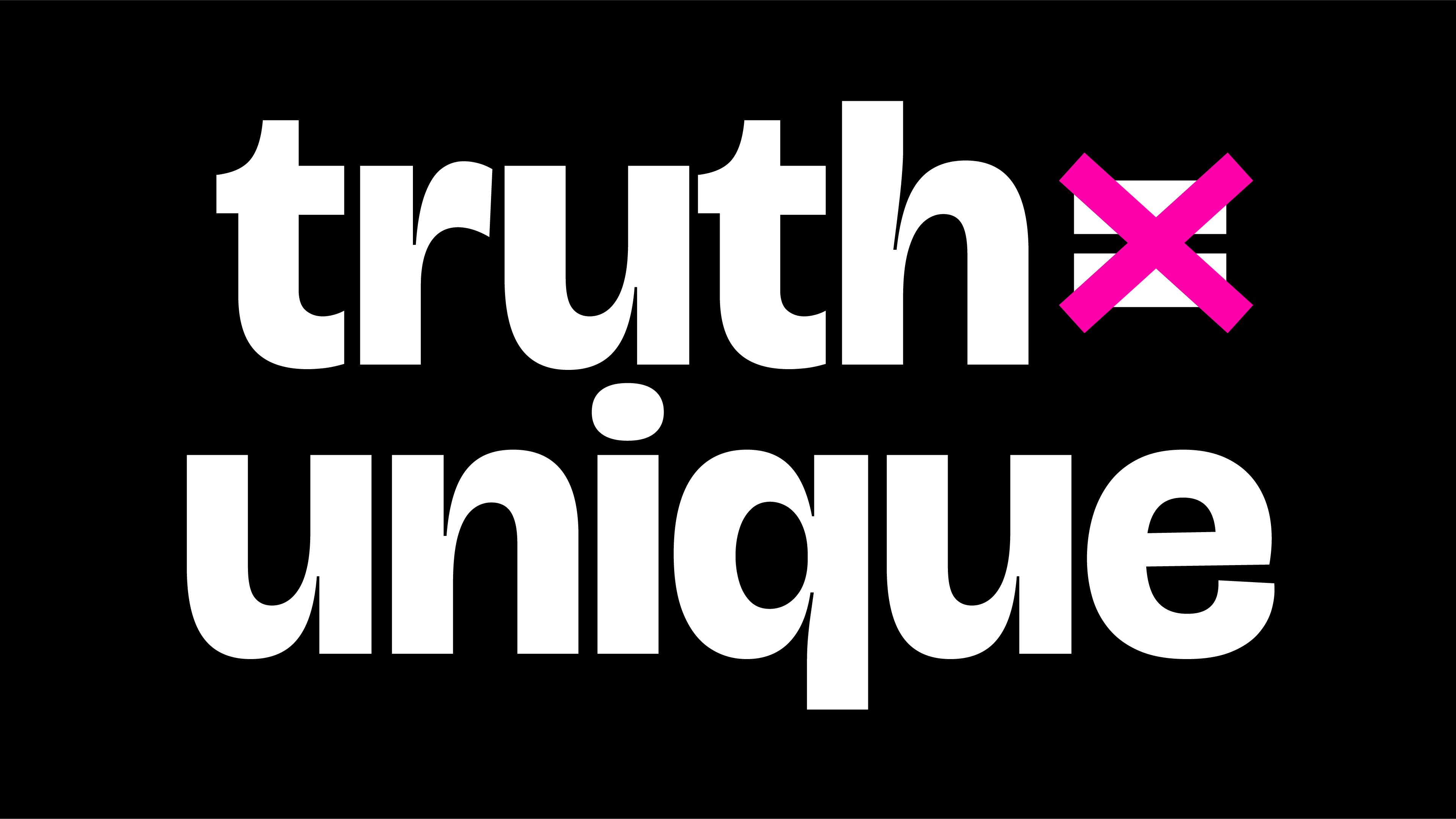"truth ≠ unique" in large white text on black background with a pink not-equal sign.