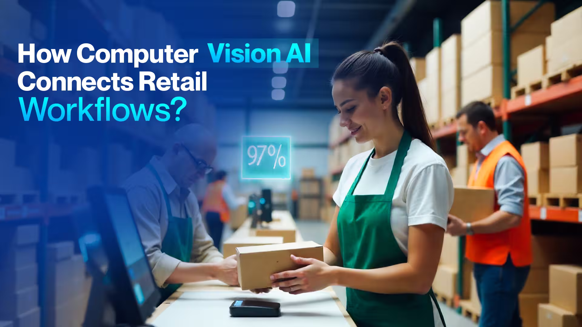 How Computer Vision AI connects retail workflows by providing a logistics worker with a 97% accuracy check on a package.