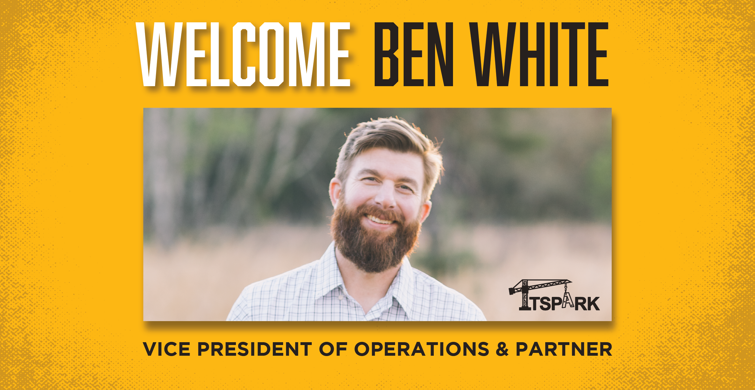 Welcome Our New Partner: Benjamin White, Vice President of Operations & Partner at TSpark Enterprises