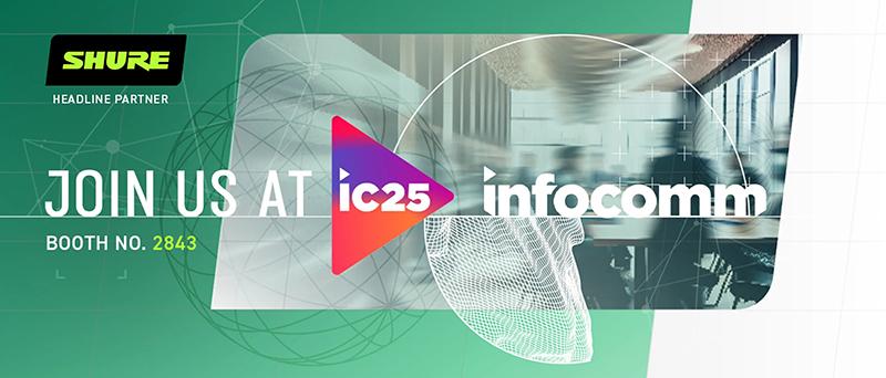Shure and infocomm logos on a graphic that reads Join us at ic25 infocomm booth no. 2843.