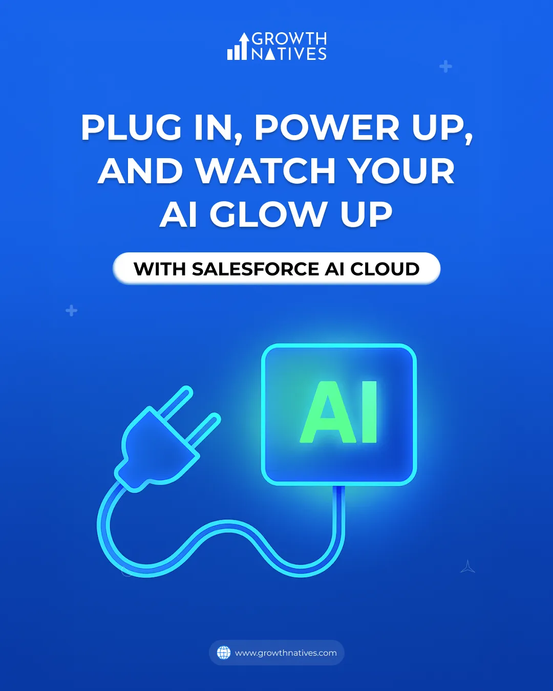 Promotional graphic by Growth Natives featuring a glowing AI plug icon and tagline “Plug in, Power up” to highlight Salesforce AI Cloud integration.