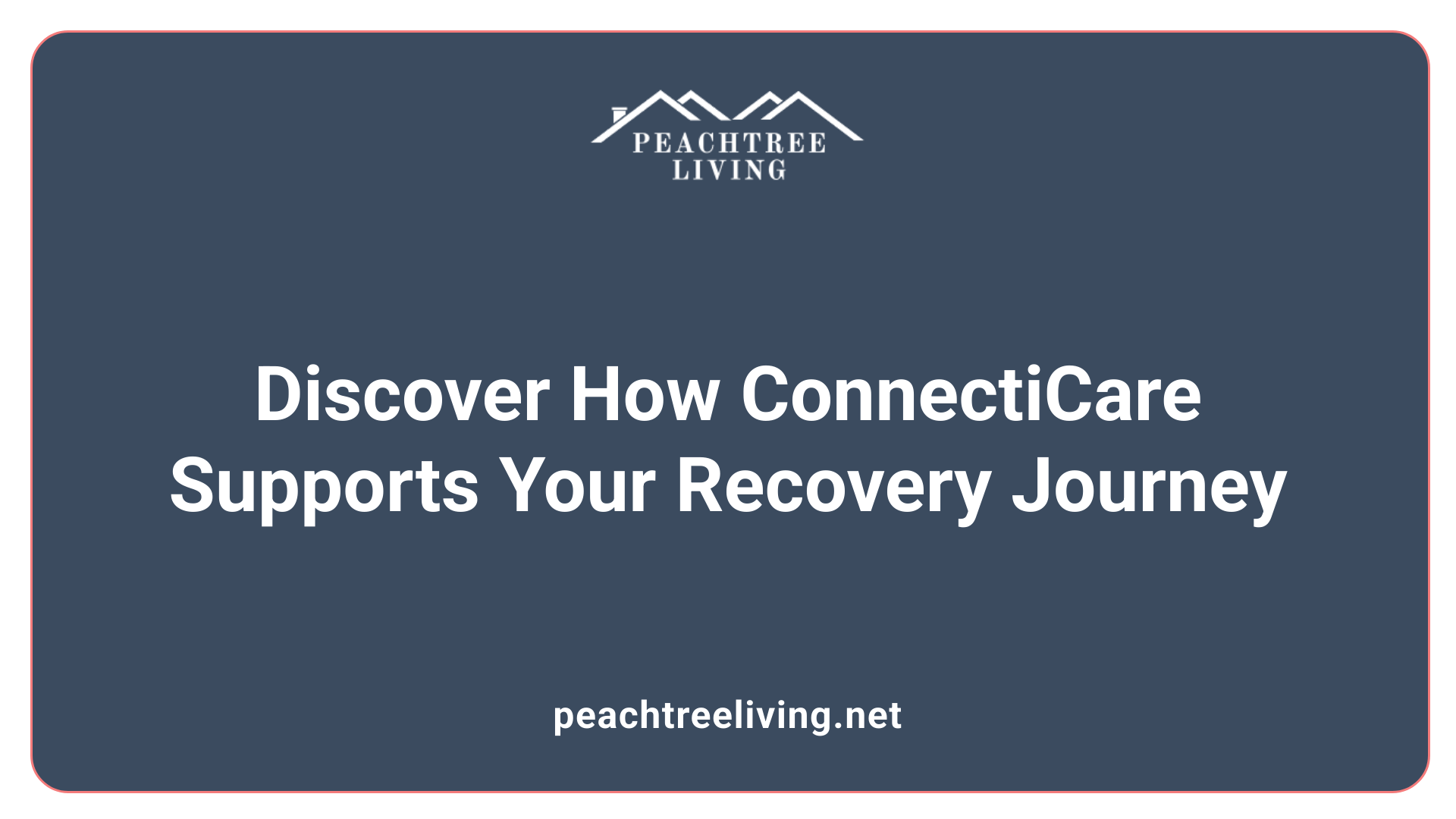 Discover How ConnectiCare Supports Your Recovery Journey