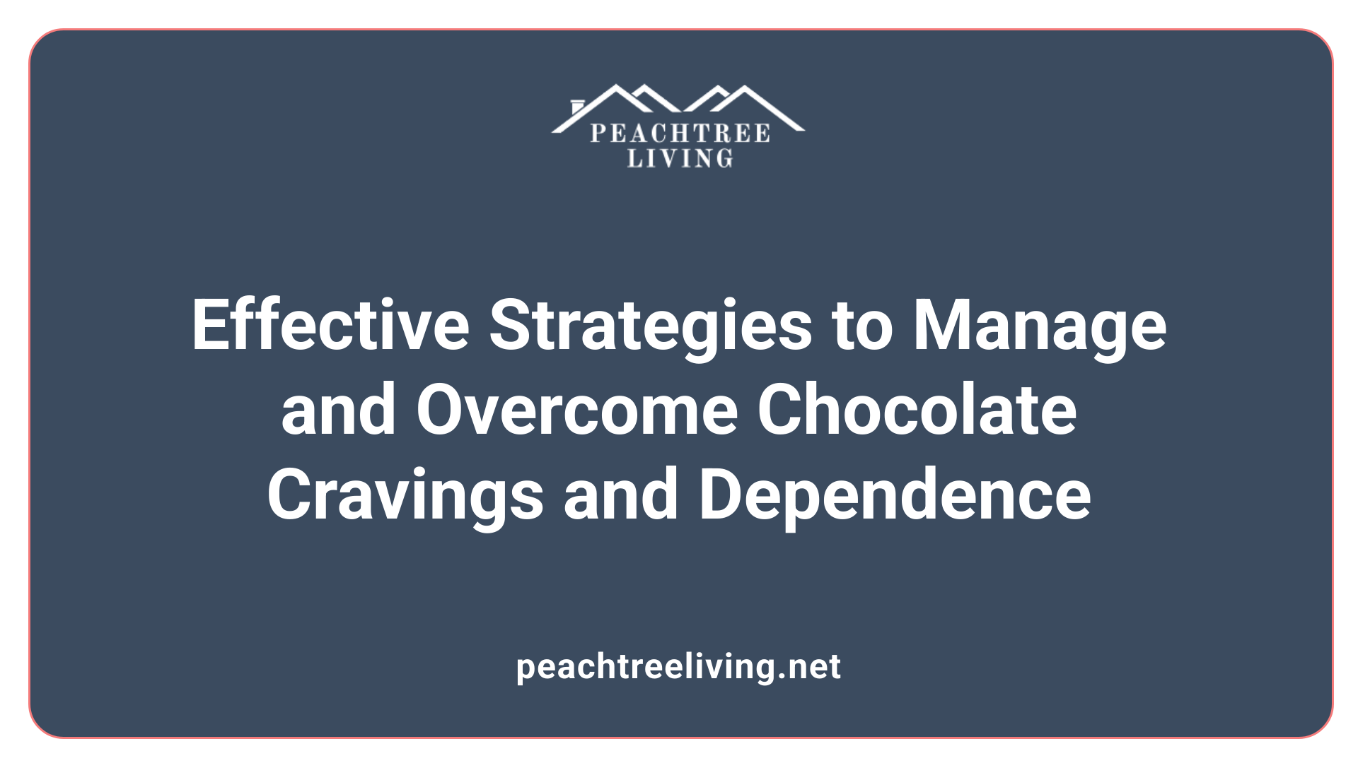 Effective Strategies to Manage and Overcome Chocolate Cravings and Dependence