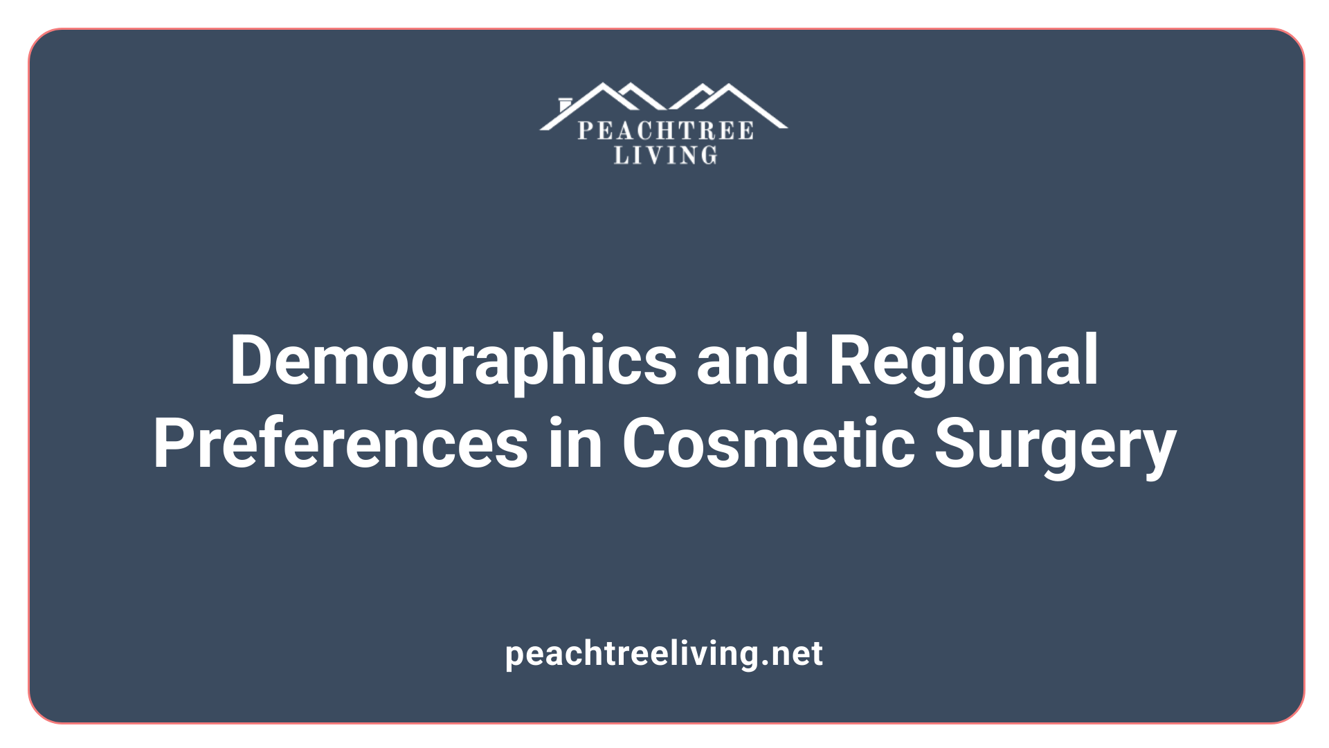 Demographics and Regional Preferences in Cosmetic Surgery