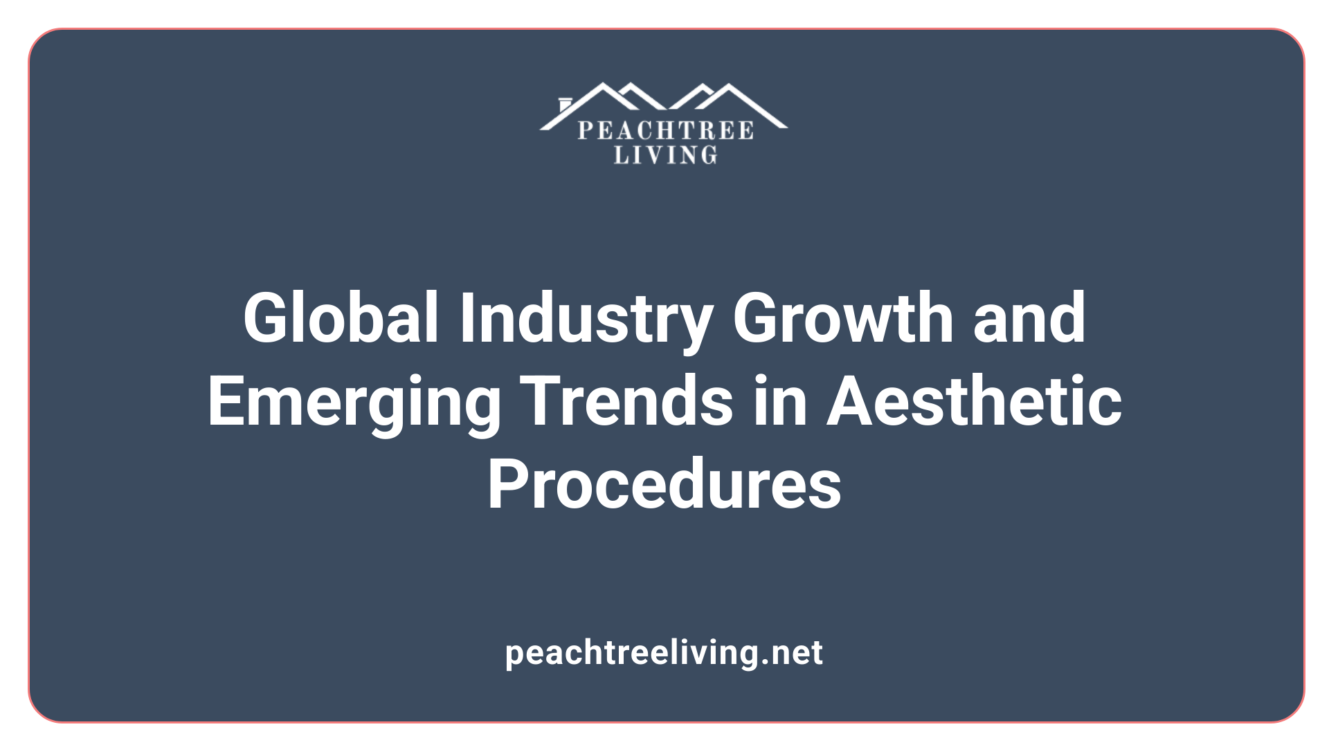 Global Industry Growth and Emerging Trends in Aesthetic Procedures
