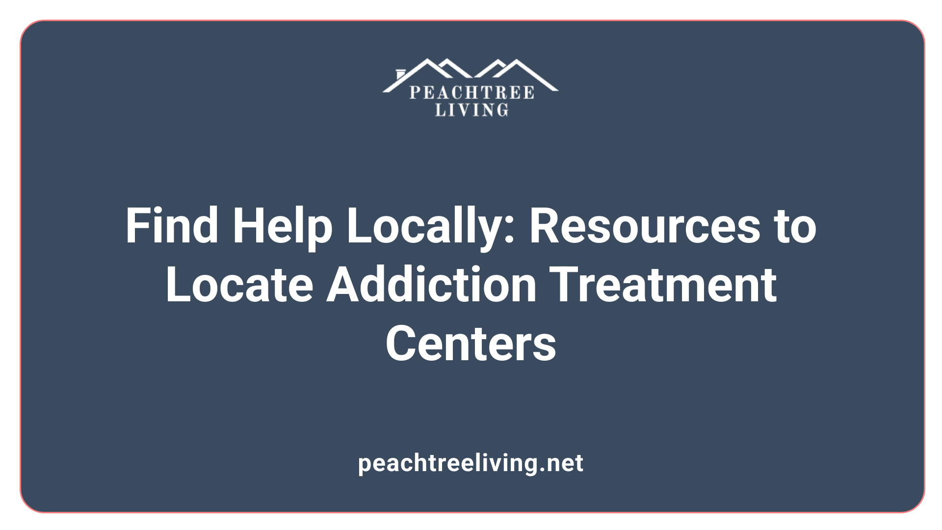 Find Help Locally: Resources to Locate Addiction Treatment Centers