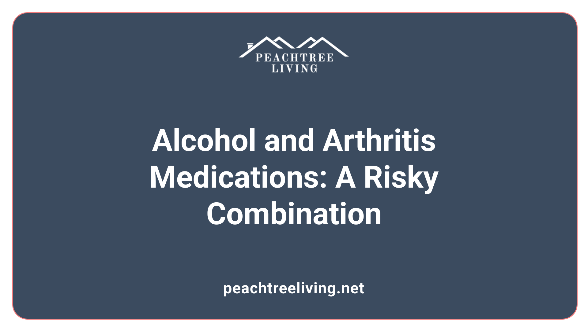 Alcohol and Arthritis Medications: A Risky Combination