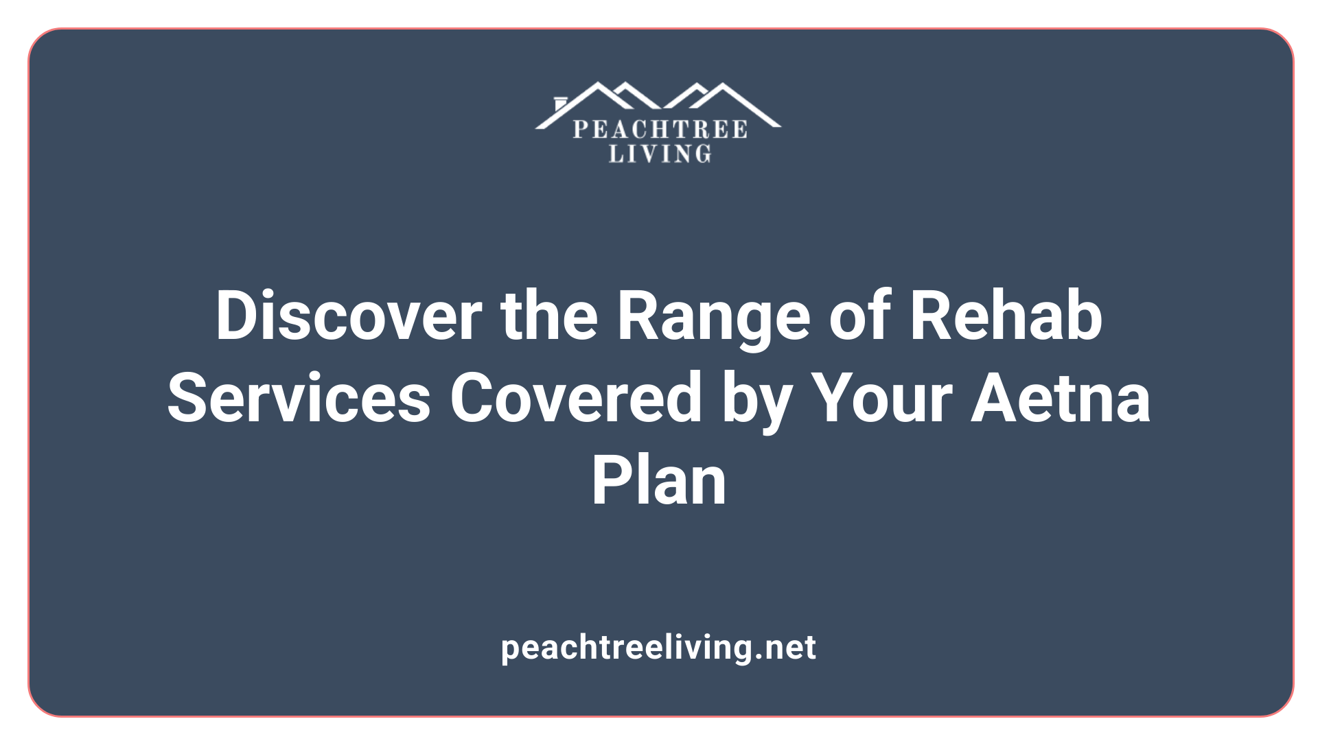 Discover the Range of Rehab Services Covered by Your Aetna Plan