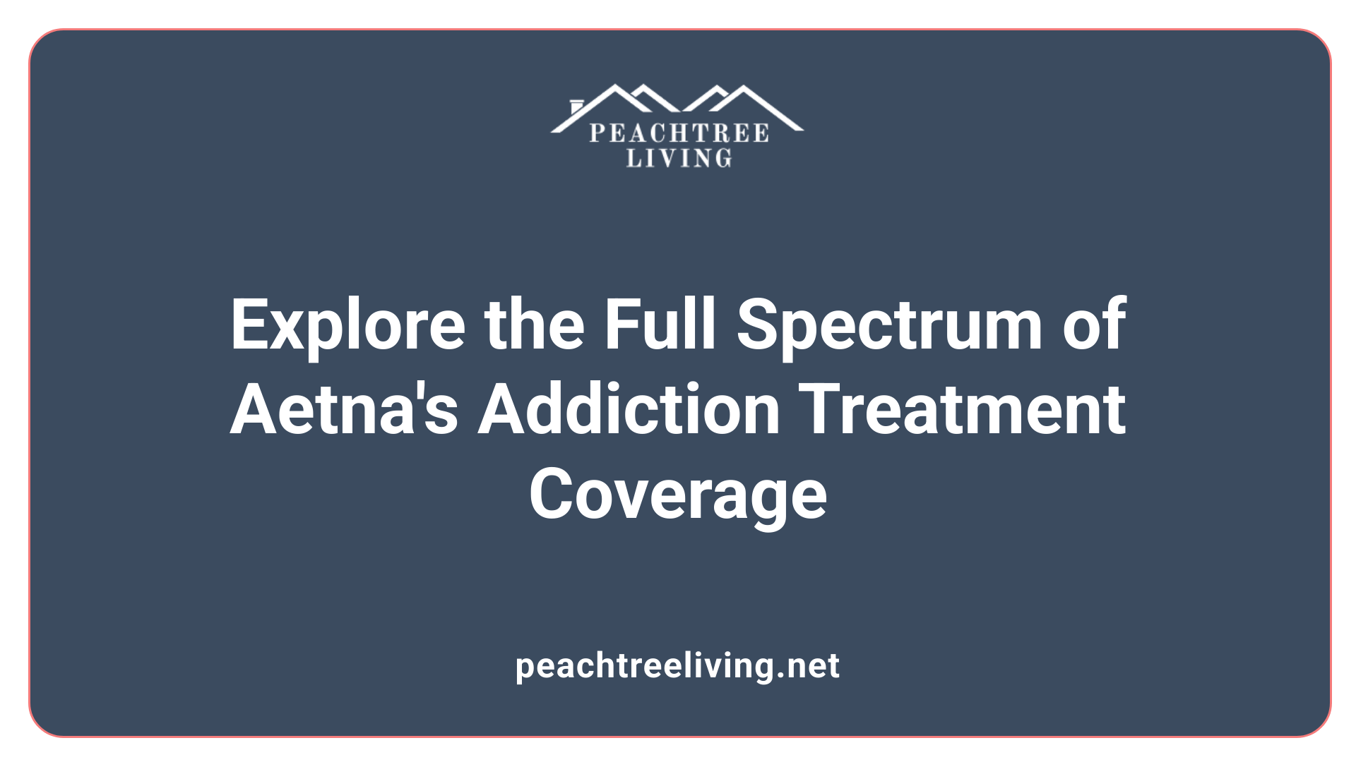 Explore the Full Spectrum of Aetna's Addiction Treatment Coverage