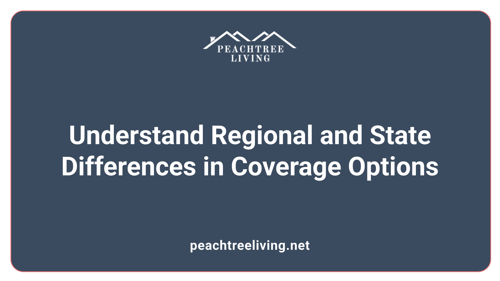Understand Regional and State Differences in Coverage Options