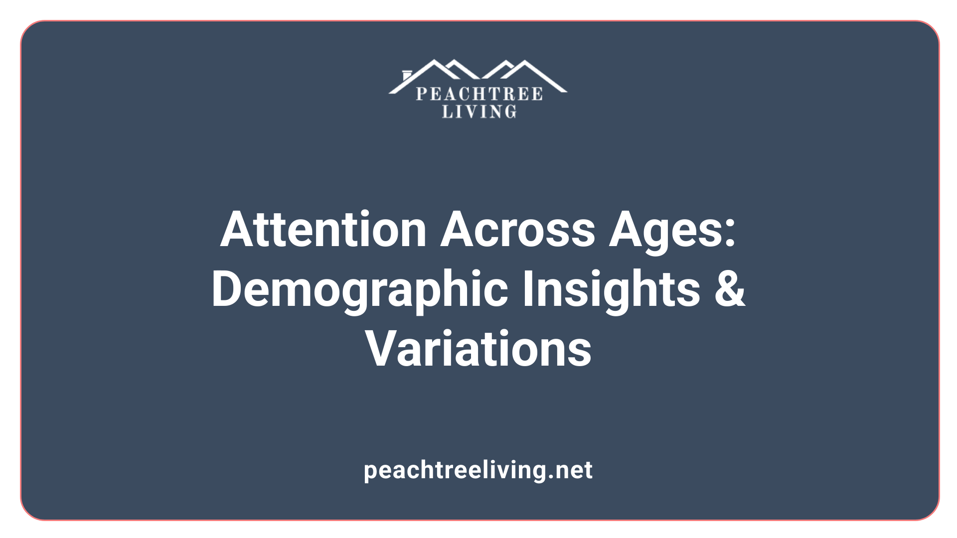 Attention Across Ages: Demographic Insights &amp; Variations
