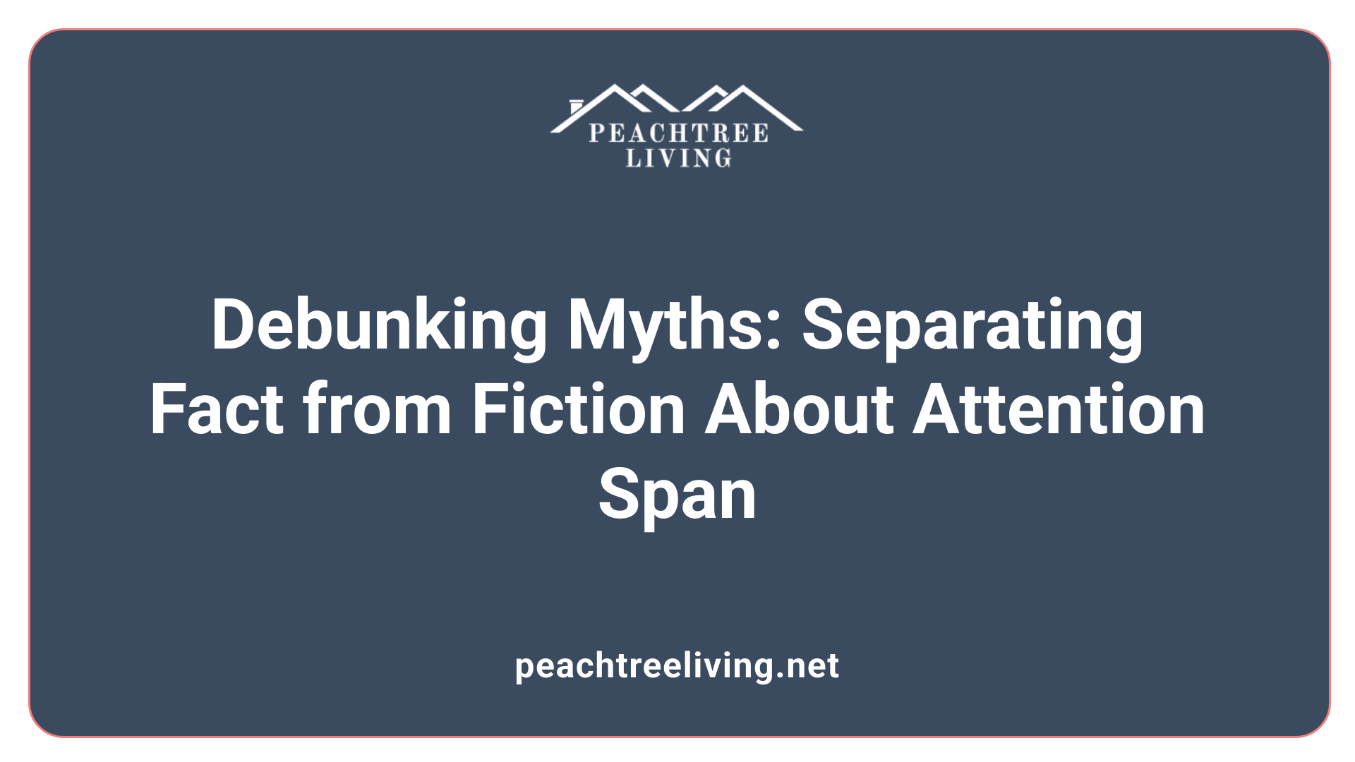 Debunking Myths: Separating Fact from Fiction About Attention Span