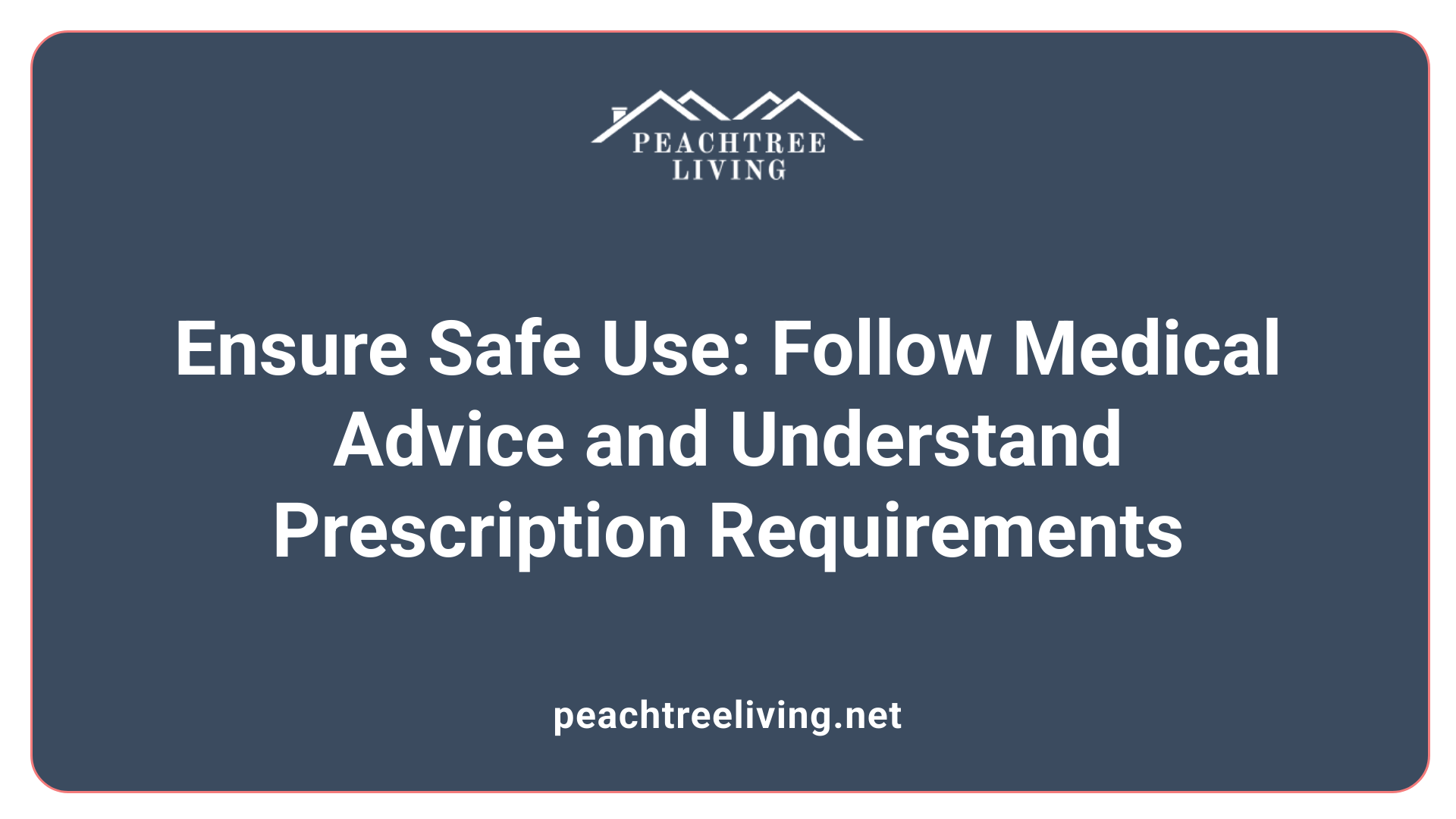 Ensure Safe Use: Follow Medical Advice and Understand Prescription Requirements