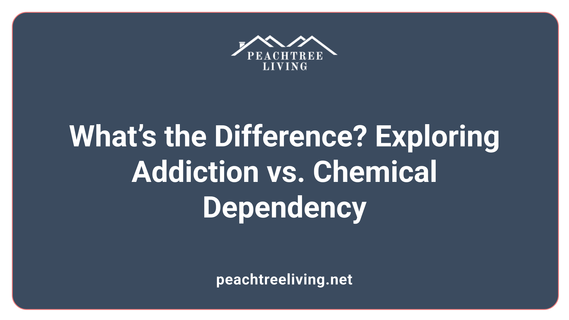 What’s the Difference? Exploring Addiction vs. Chemical Dependency