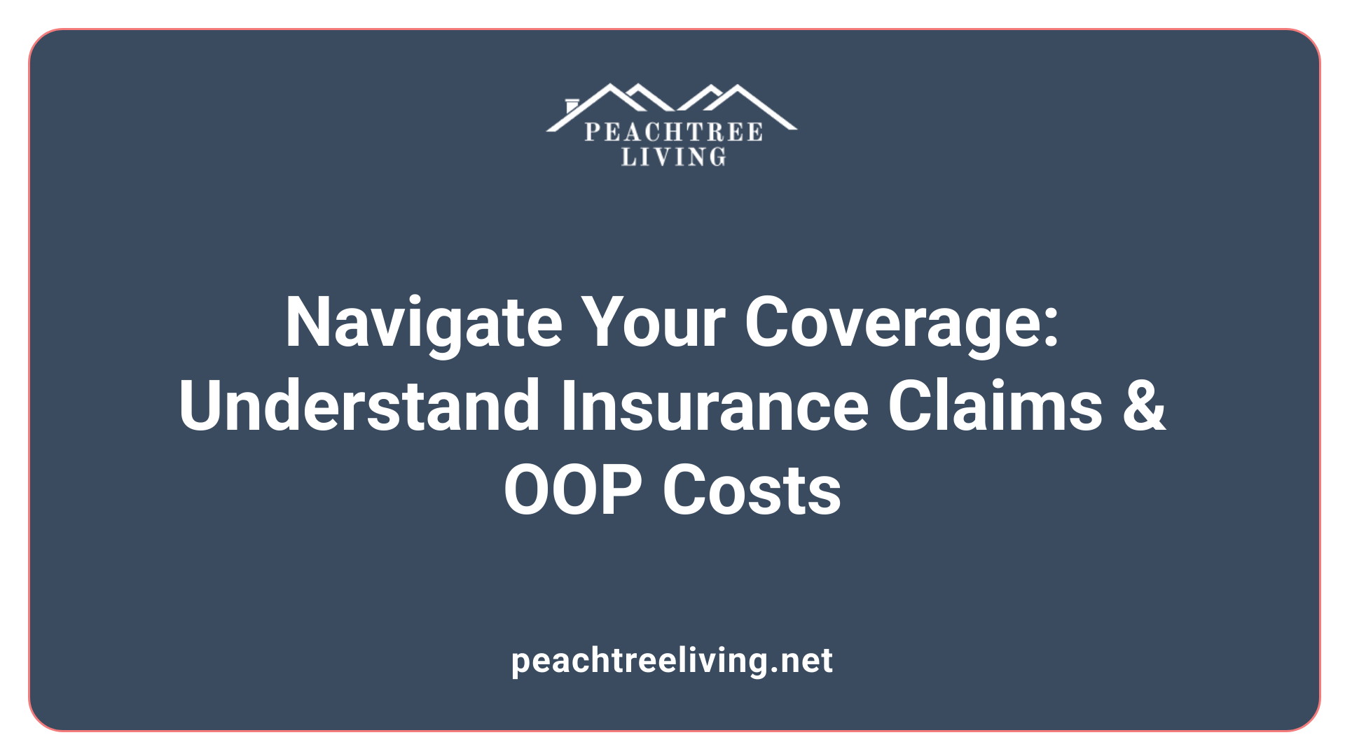 Navigate Your Coverage: Understand Insurance Claims &amp; OOP Costs
