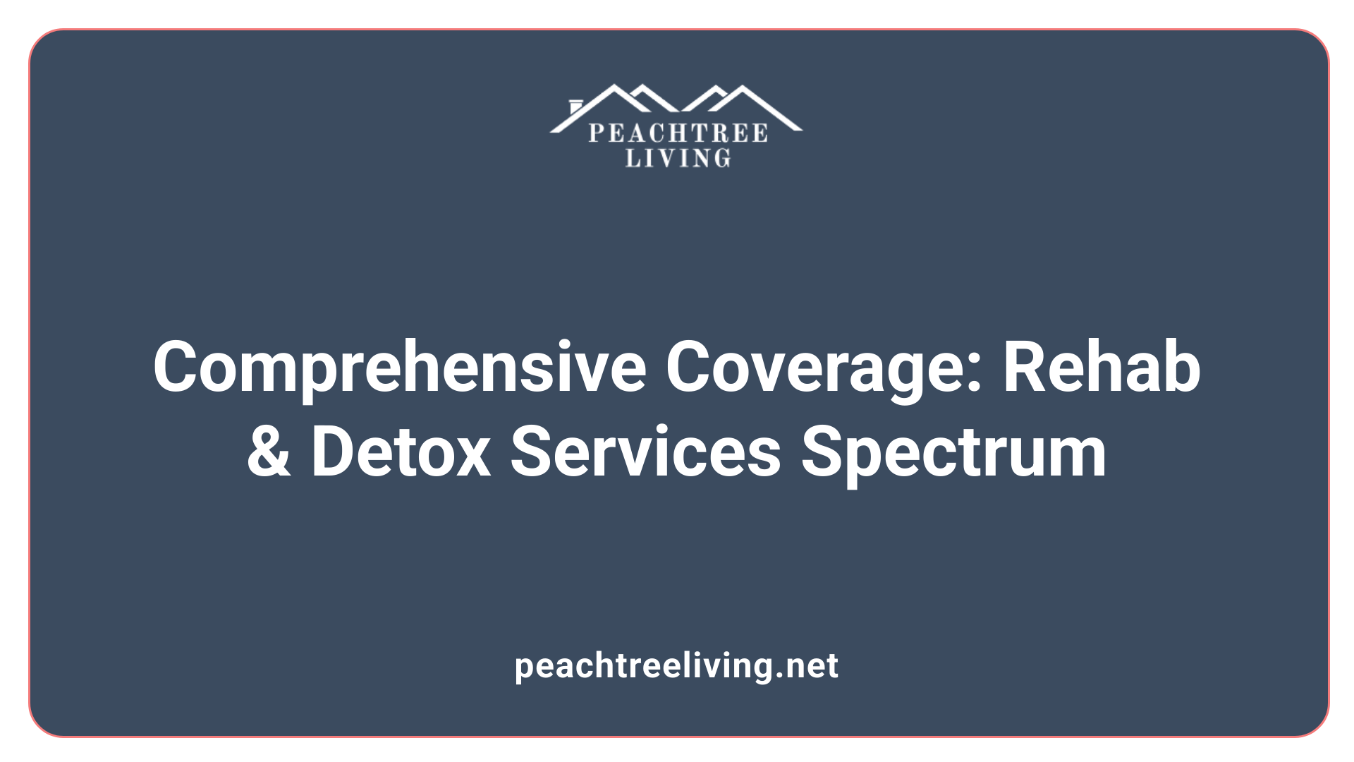 Comprehensive Coverage: Rehab &amp; Detox Services Spectrum