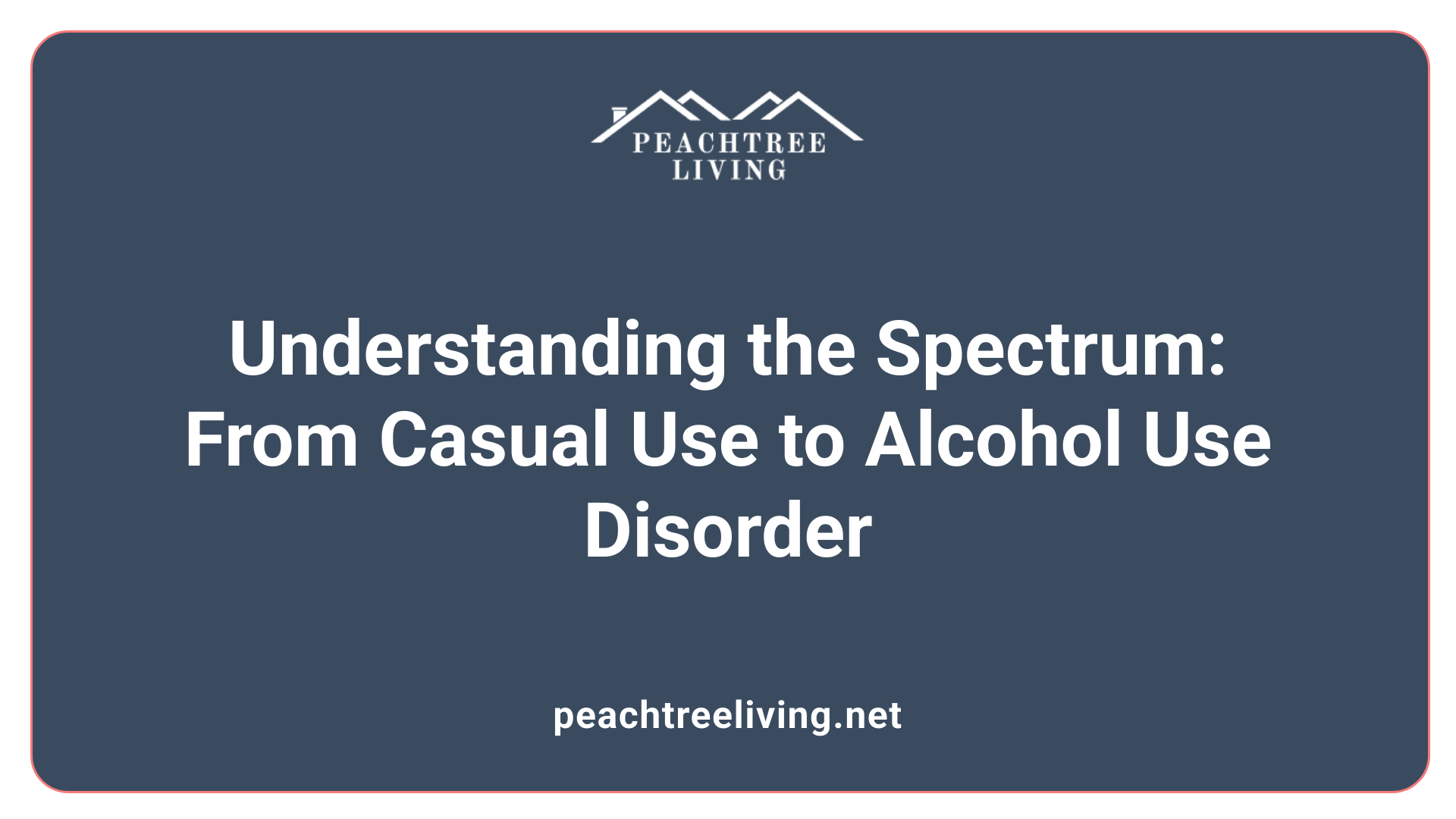 Understanding the Spectrum: From Casual Use to Alcohol Use Disorder