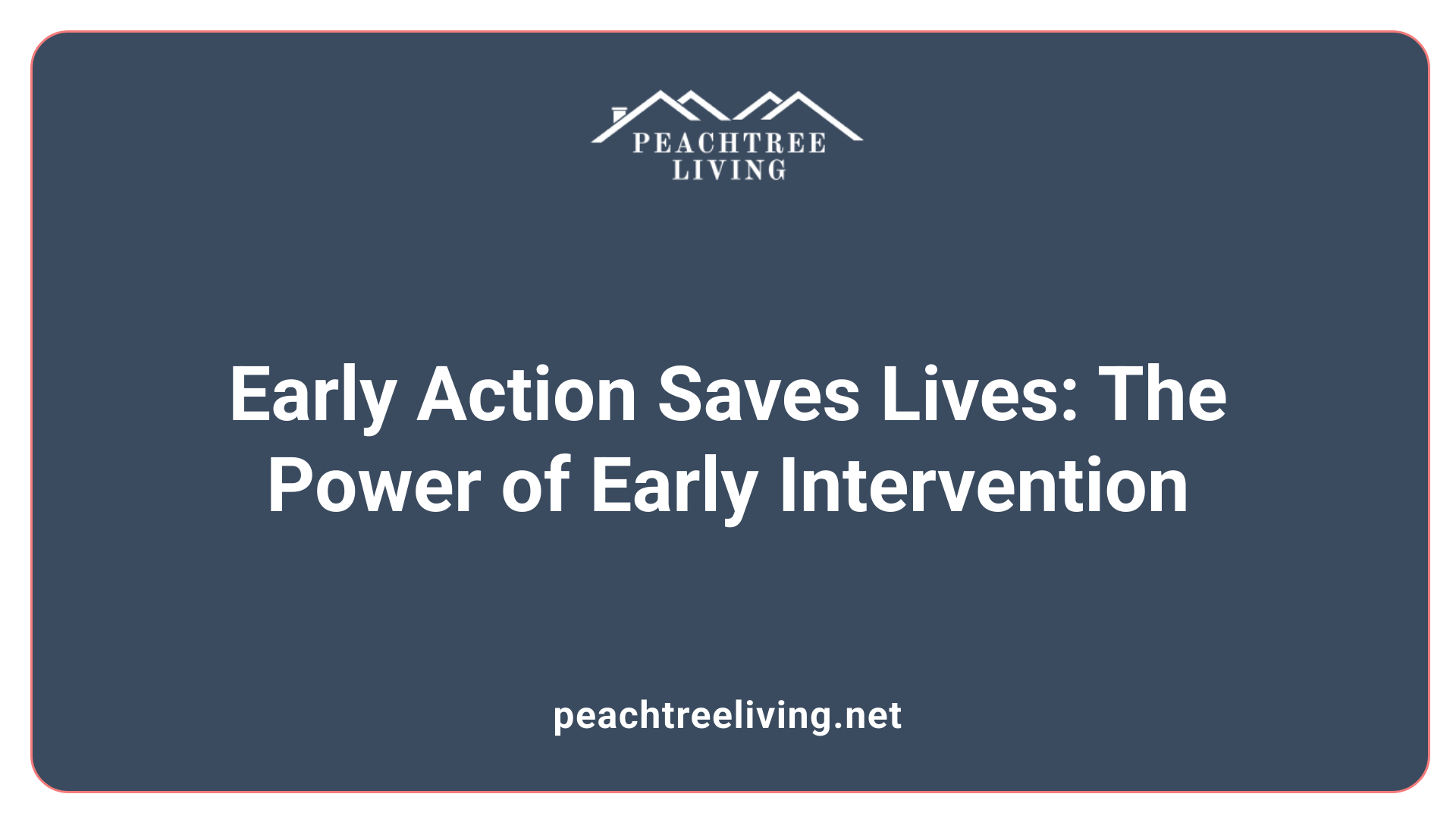 Early Action Saves Lives: The Power of Early Intervention