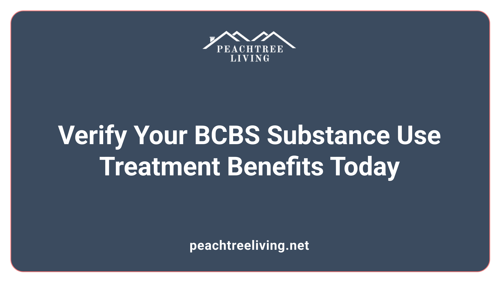 Verify Your BCBS Substance Use Treatment Benefits Today