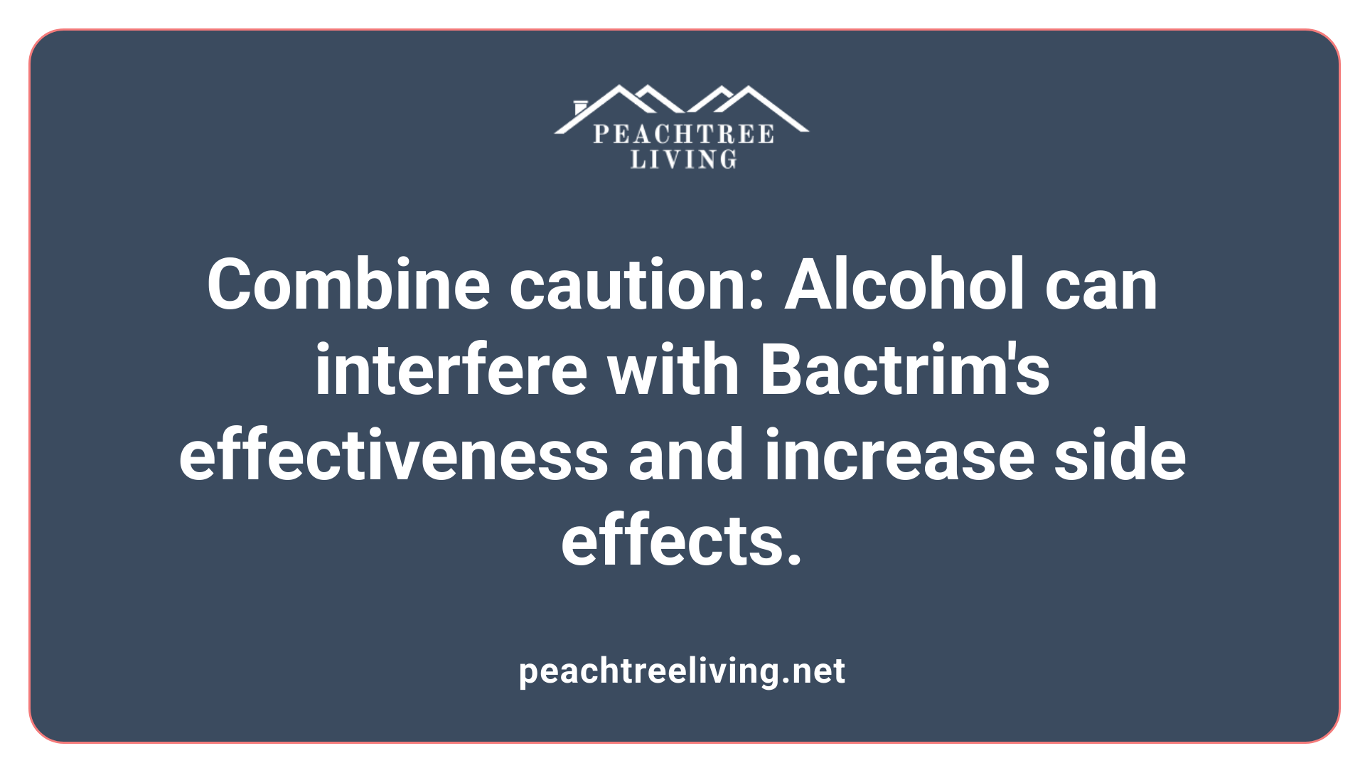 Combine caution: Alcohol can interfere with Bactrim's effectiveness and increase side effects.