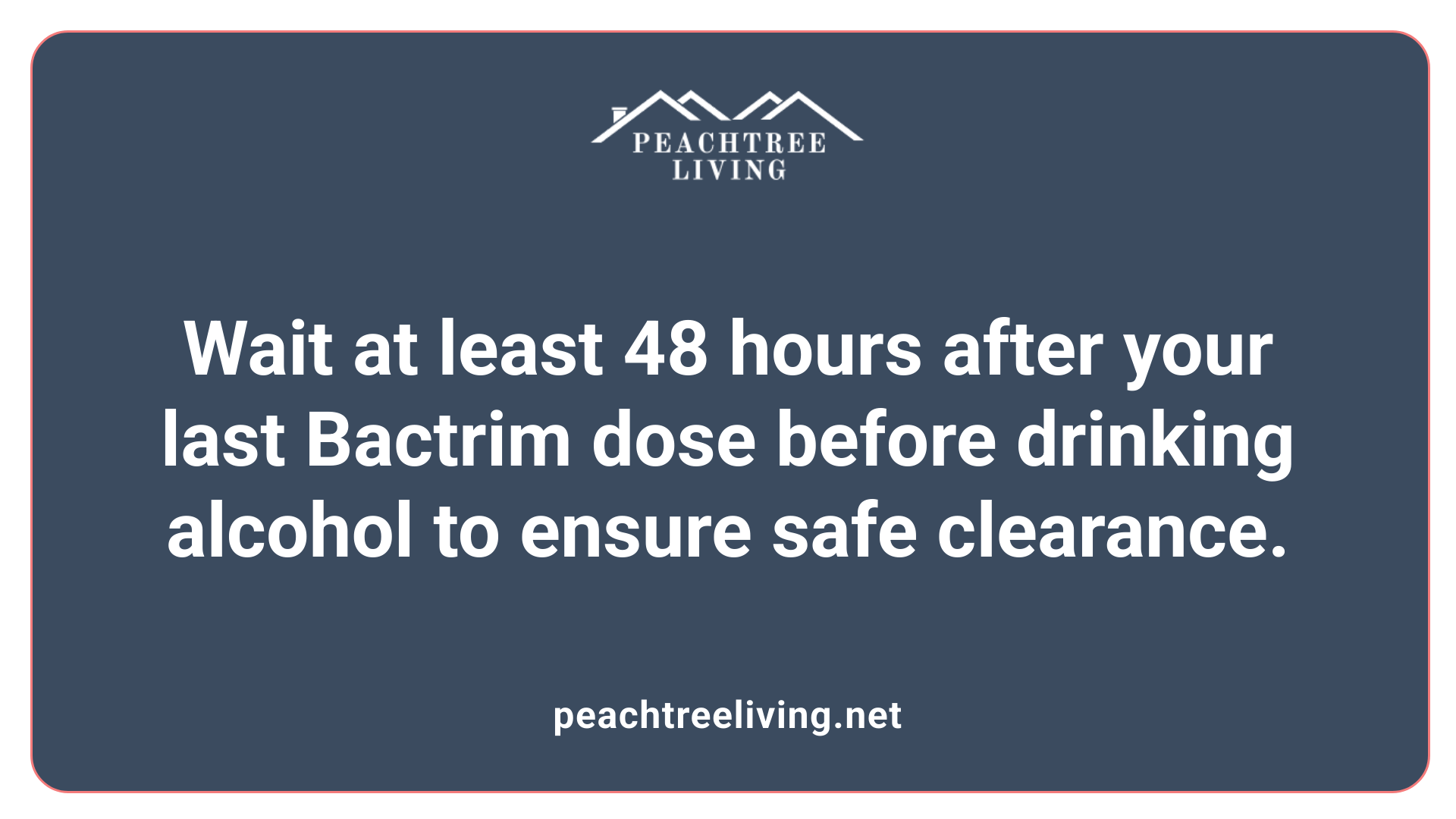 Wait at least 48 hours after your last Bactrim dose before drinking alcohol to ensure safe clearance.