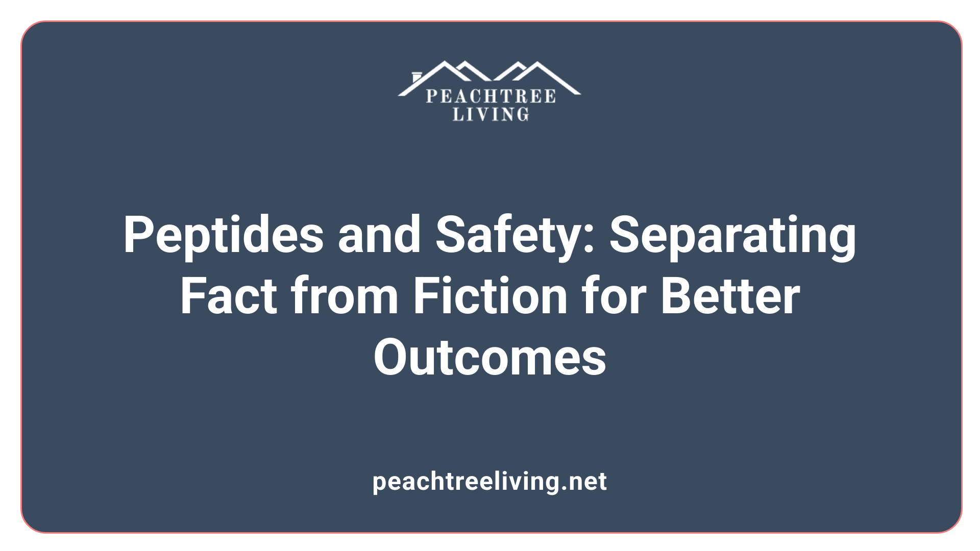 Peptides and Safety: Separating Fact from Fiction for Better Outcomes