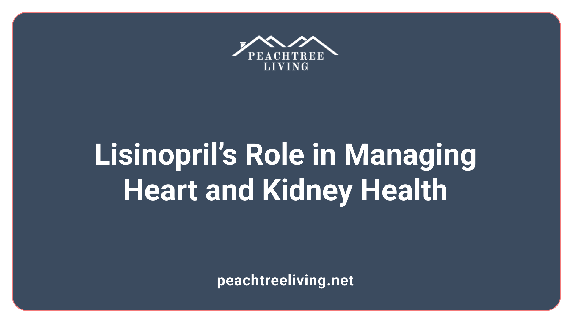 Lisinopril’s Role in Managing Heart and Kidney Health
