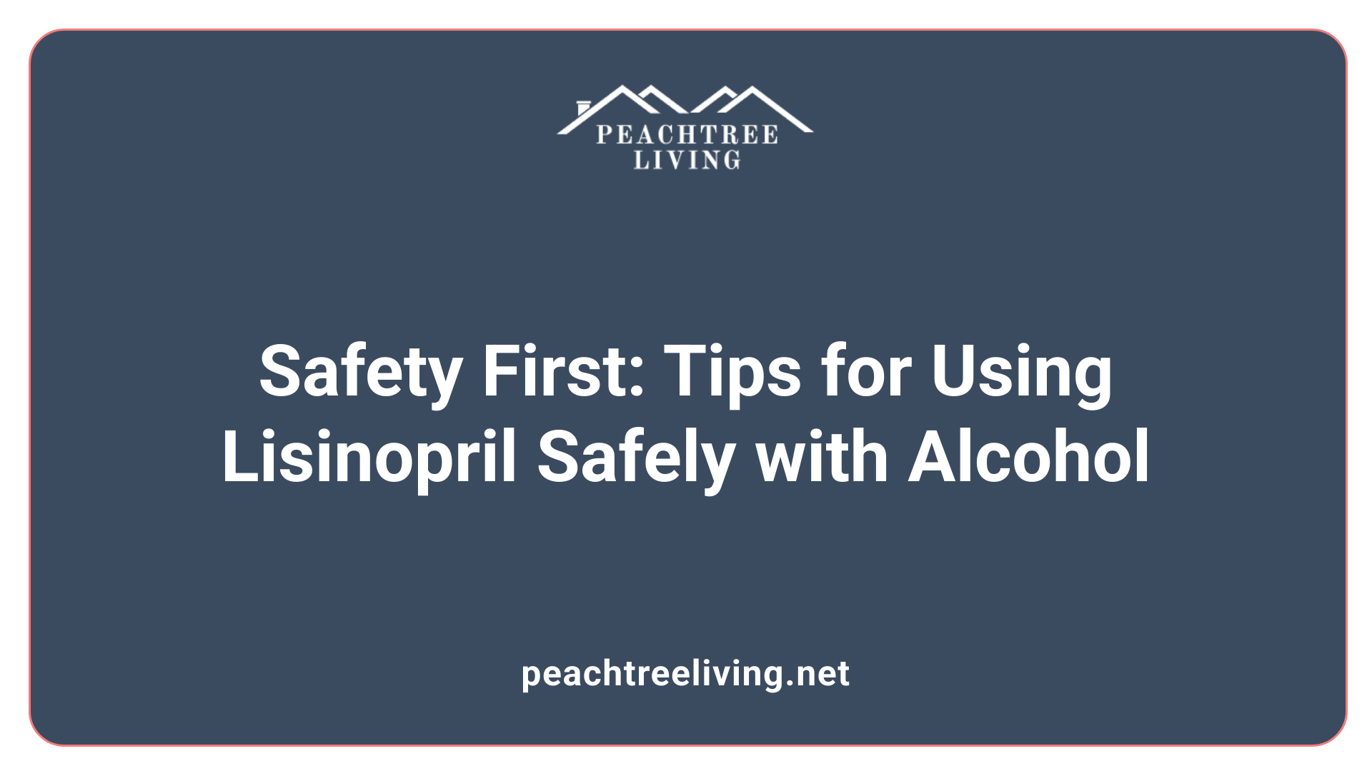 Safety First: Tips for Using Lisinopril Safely with Alcohol