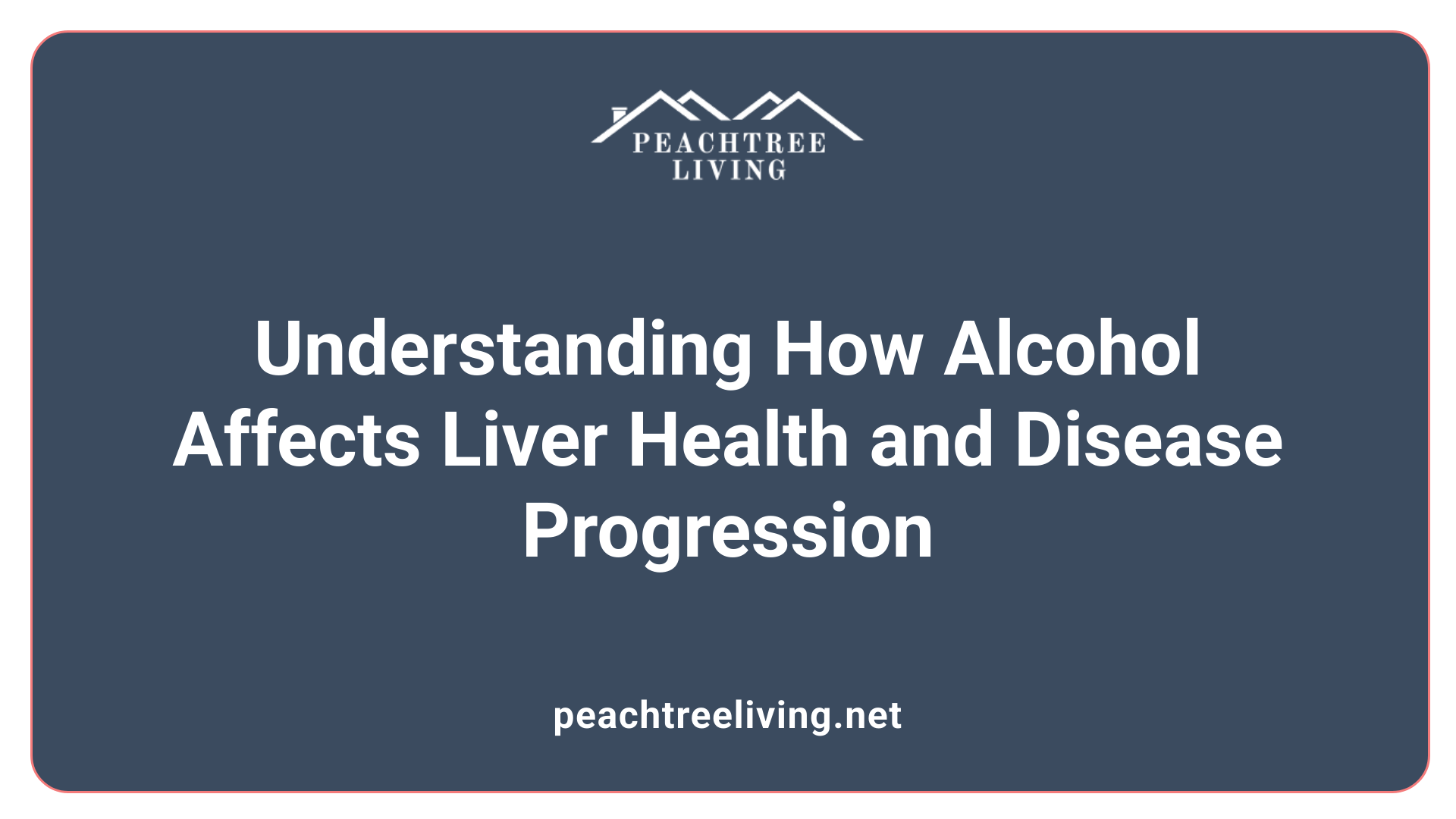 Understanding How Alcohol Affects Liver Health and Disease Progression