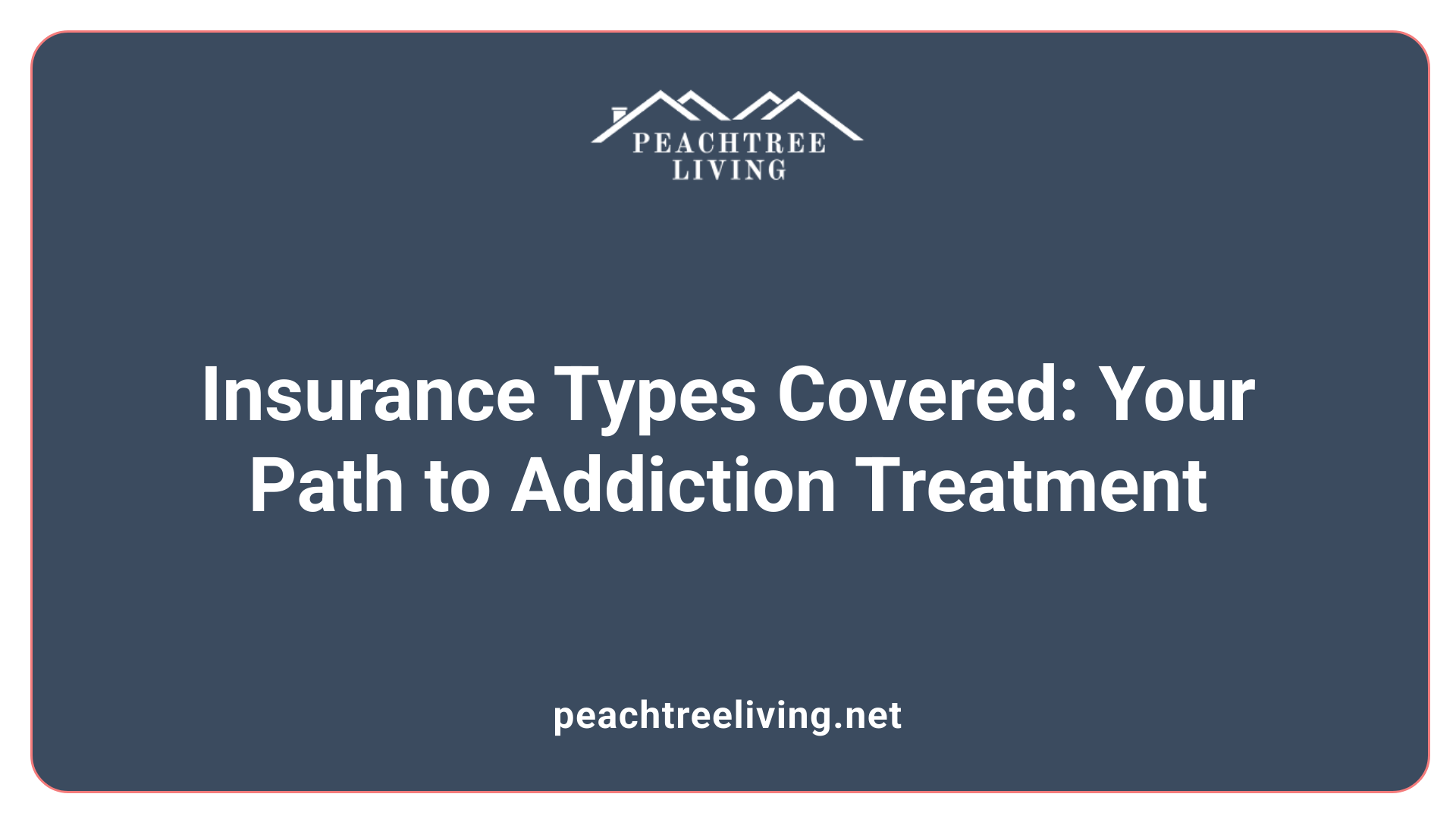 Insurance Types Covered: Your Path to Addiction Treatment
