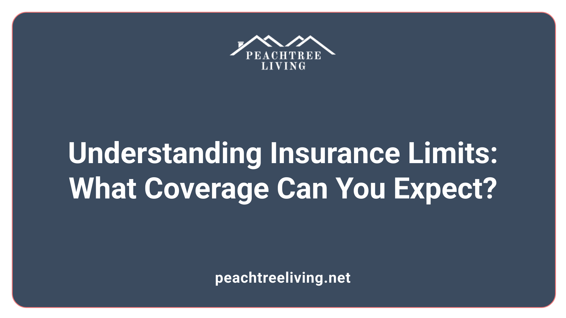 Understanding Insurance Limits: What Coverage Can You Expect?