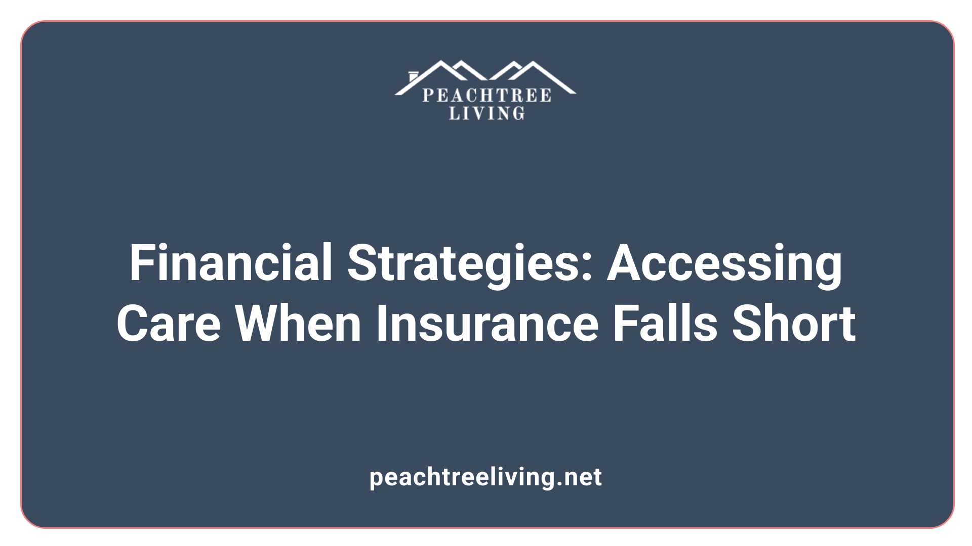 Financial Strategies: Accessing Care When Insurance Falls Short